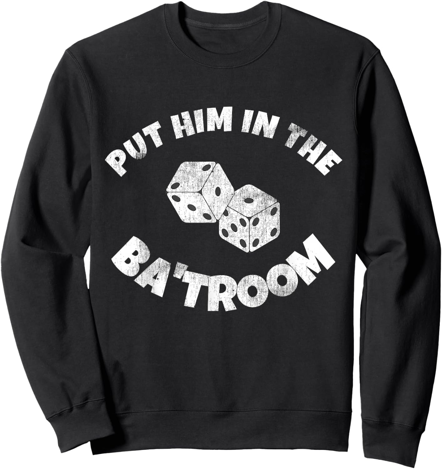 Put Him in the Ba'troom Bathroom Funny Sweatshirt - Sweatshirt | Black