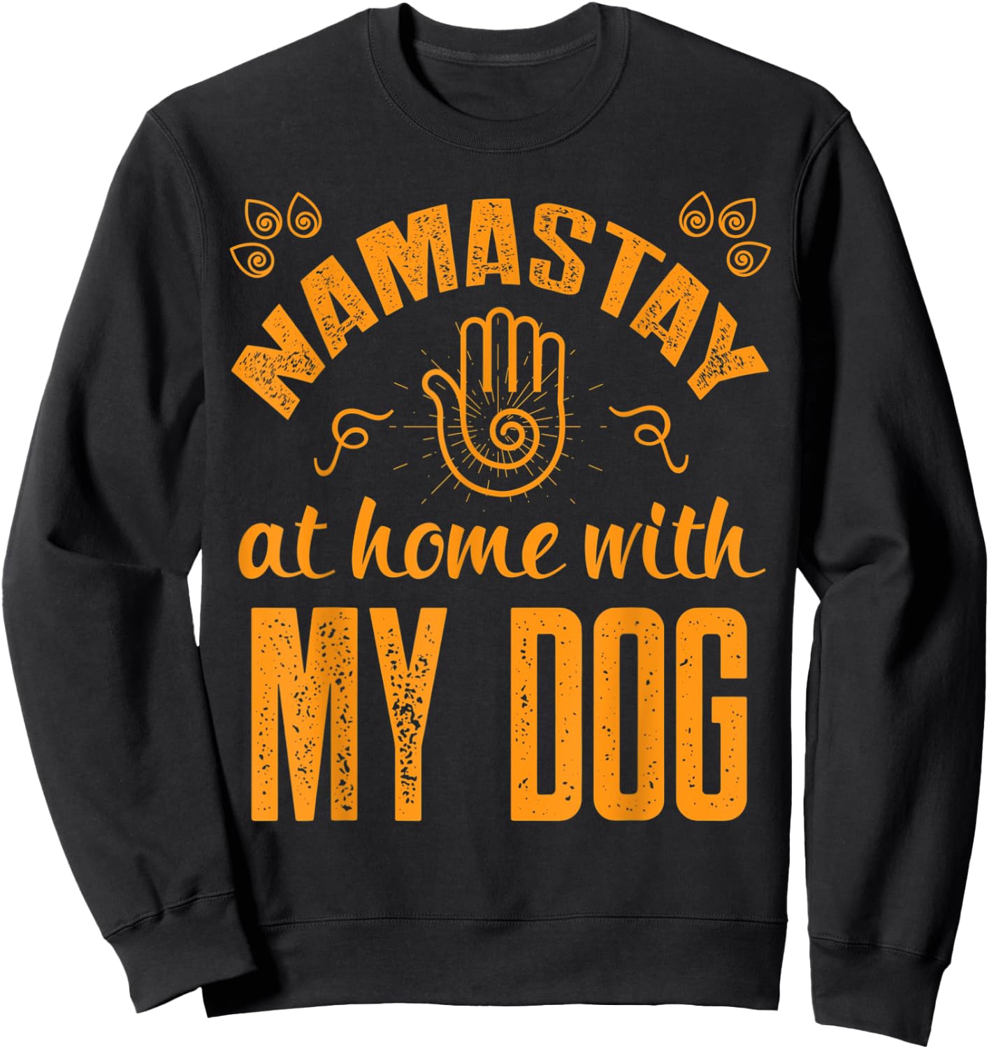 Namastay at Home with my Dog - Namaste Yoga Sweatshirt - Sweatshirt | Black