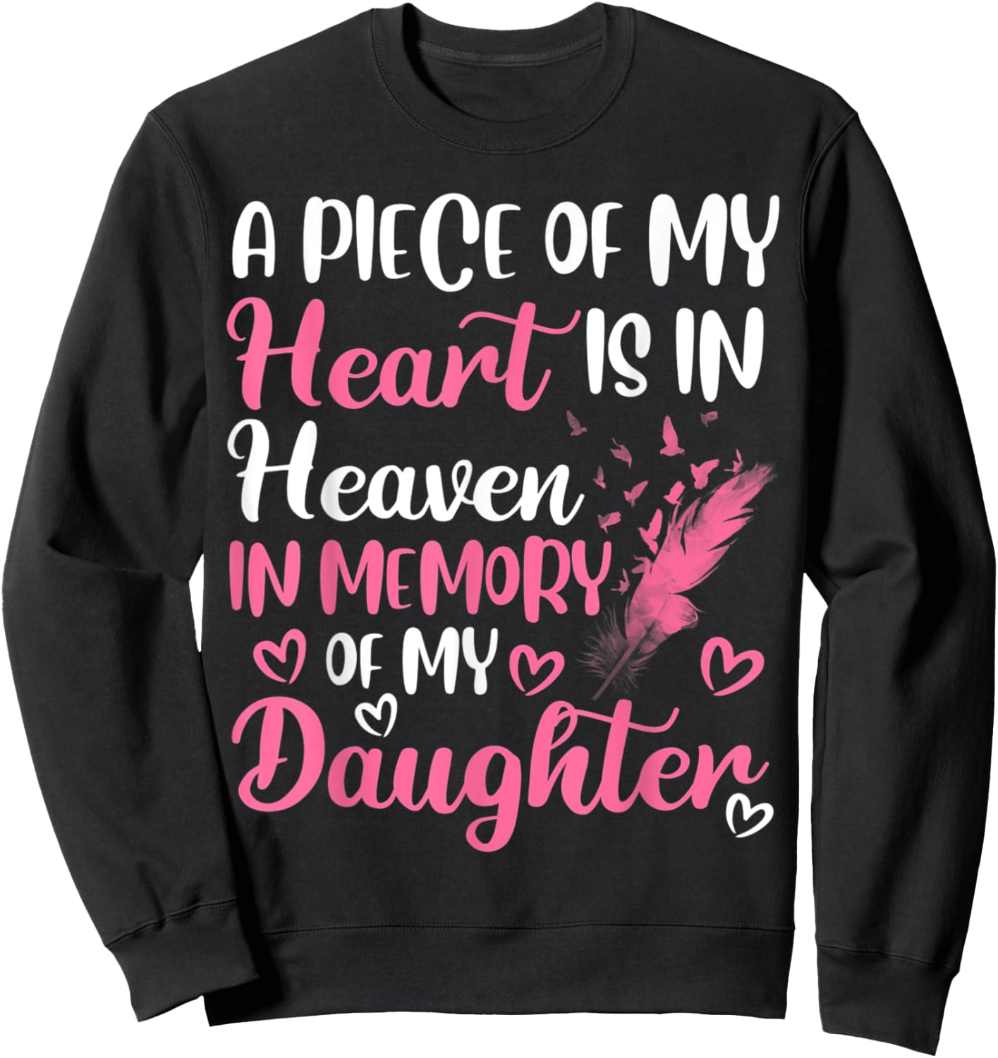 A piece of my heart is in heaven in memory of my daughter Sweatshirt - Sweatshirt | Black