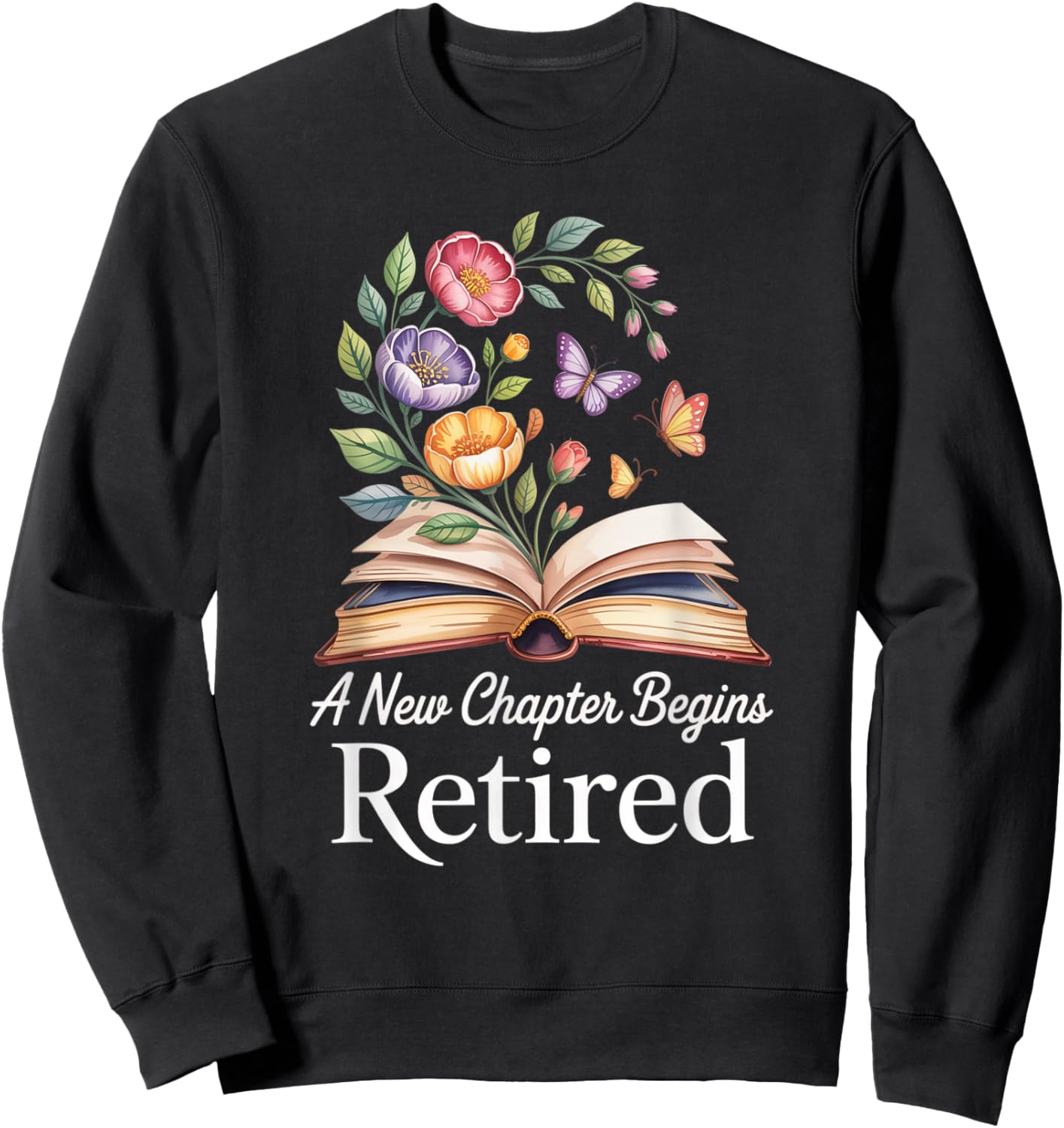 Floral book a new chapter begins retired retirement teacher Sweatshirt - Sweatshirt | Black