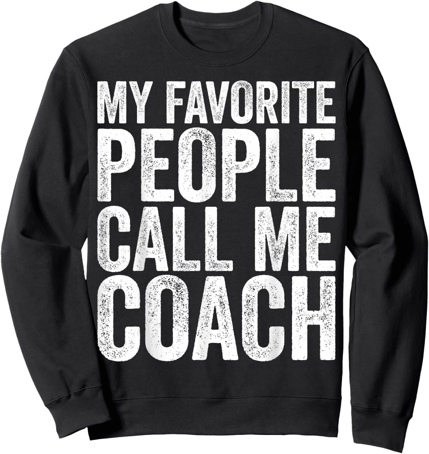 My Favorite People Call Me Coach Shirt Men Women Coaching Sweatshirt - Sweatshirt | Black