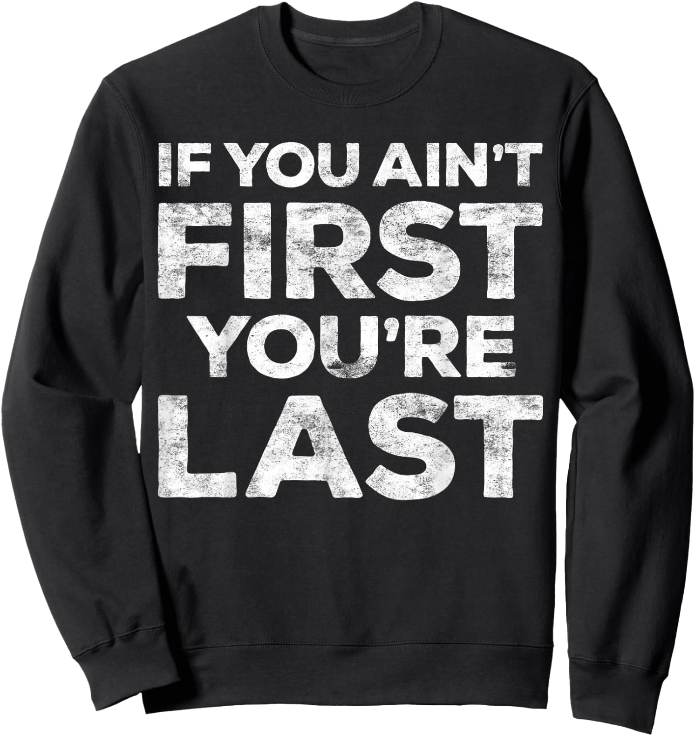 If You Ain't First You're Last Motivational Shirt - Adults - Light Heather Blue - Small - Classic Fit - Short Sleeve - Cotton Blend - Machine Wash Sweatshirt - Sweatshirt | Black