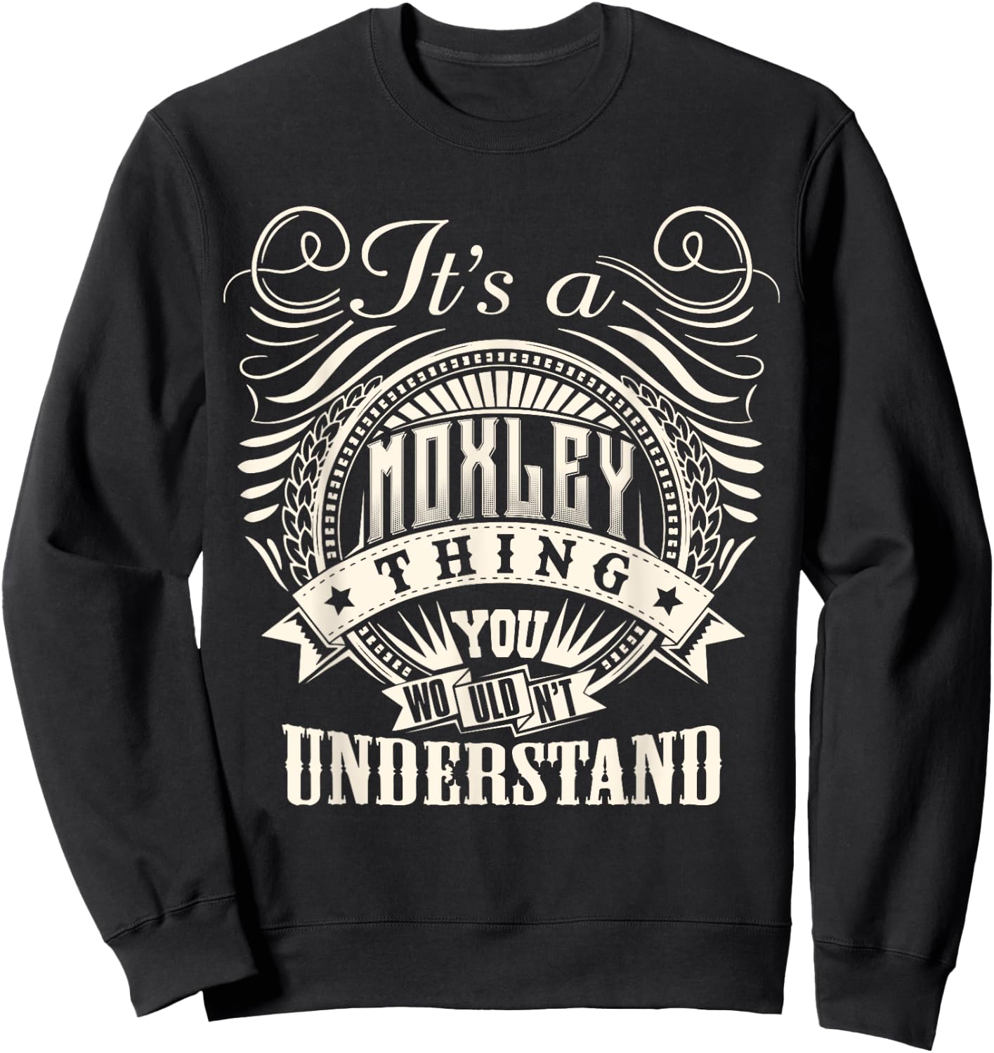It's A MOXLEY Thing You Wouldn't Understand MOXLEY Family Sweatshirt - Sweatshirt | Black
