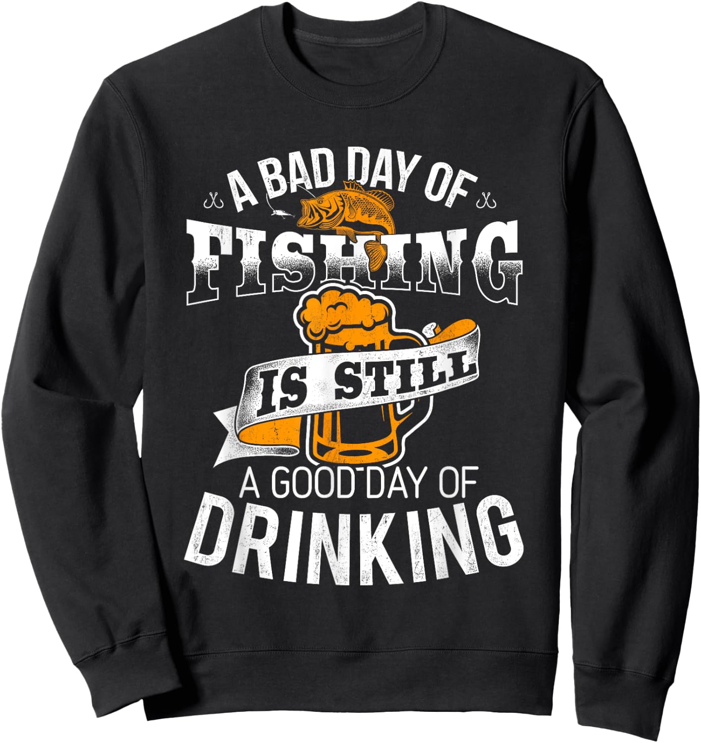 Bad Day of Fishing Good Day of Drinking - Fisherman Sweatshirt - Sweatshirt | Black