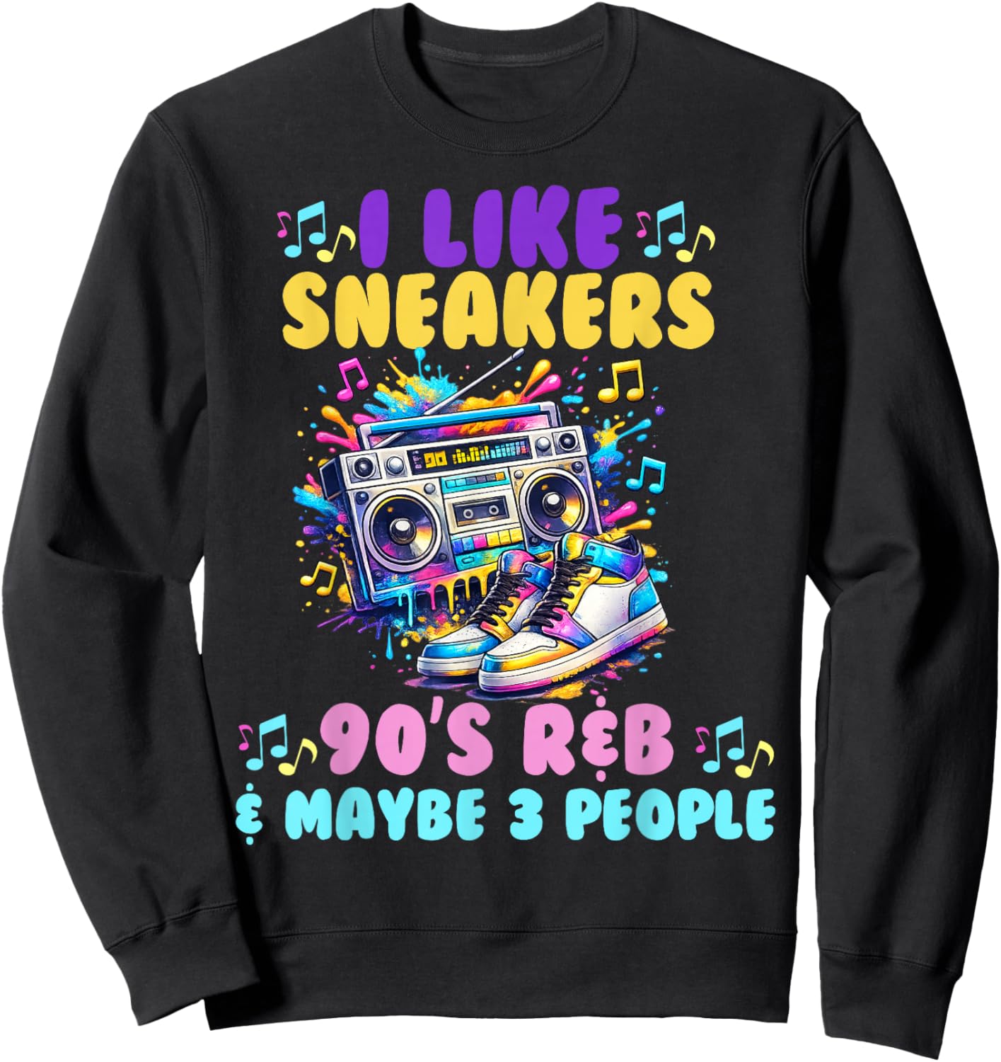 I Like Sneakers 90's R&B and Like 3 People Sneakerhead Sweatshirt - Sweatshirt | Black