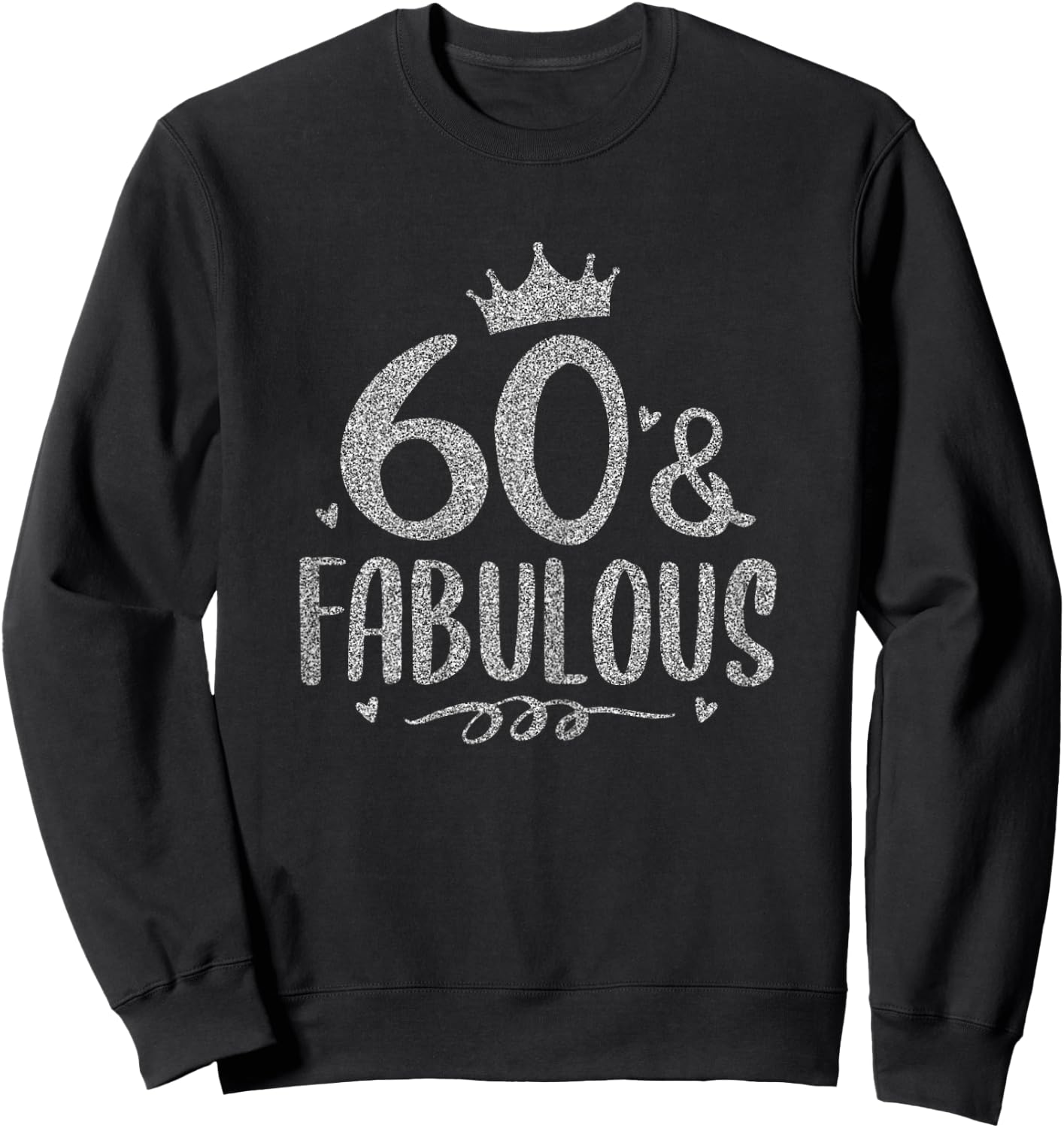 60 Years Old And Fabulous 60th Birthday Sweatshirt - Sweatshirt | Black