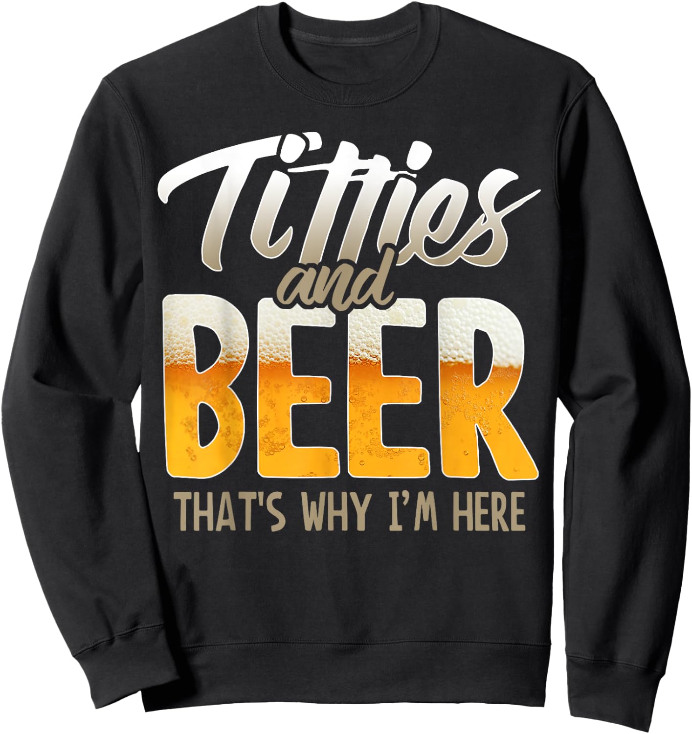 Titties and Beer thats why im here Sweatshirt - Sweatshirt | Black