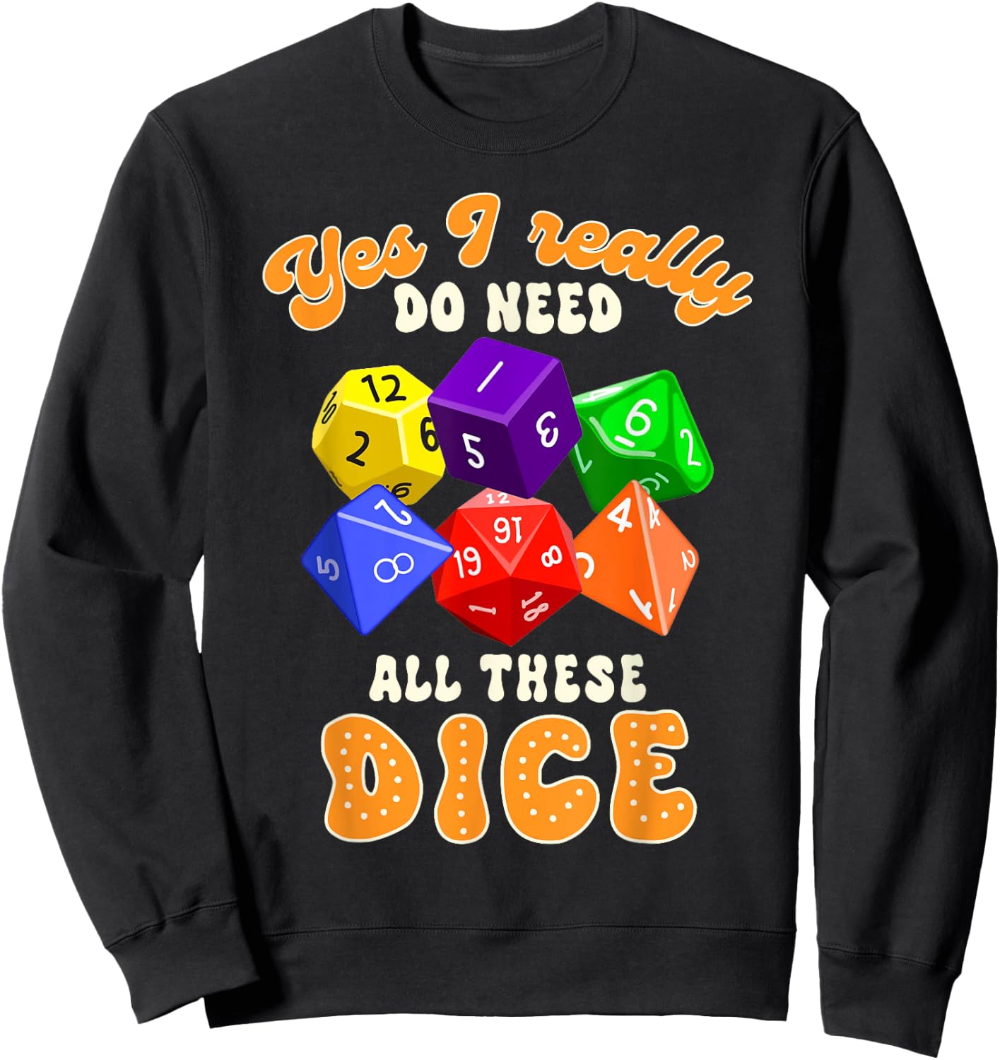 Bunco Player Game Night Yes I Really Do Need All These Dice Sweatshirt - Sweatshirt | Black