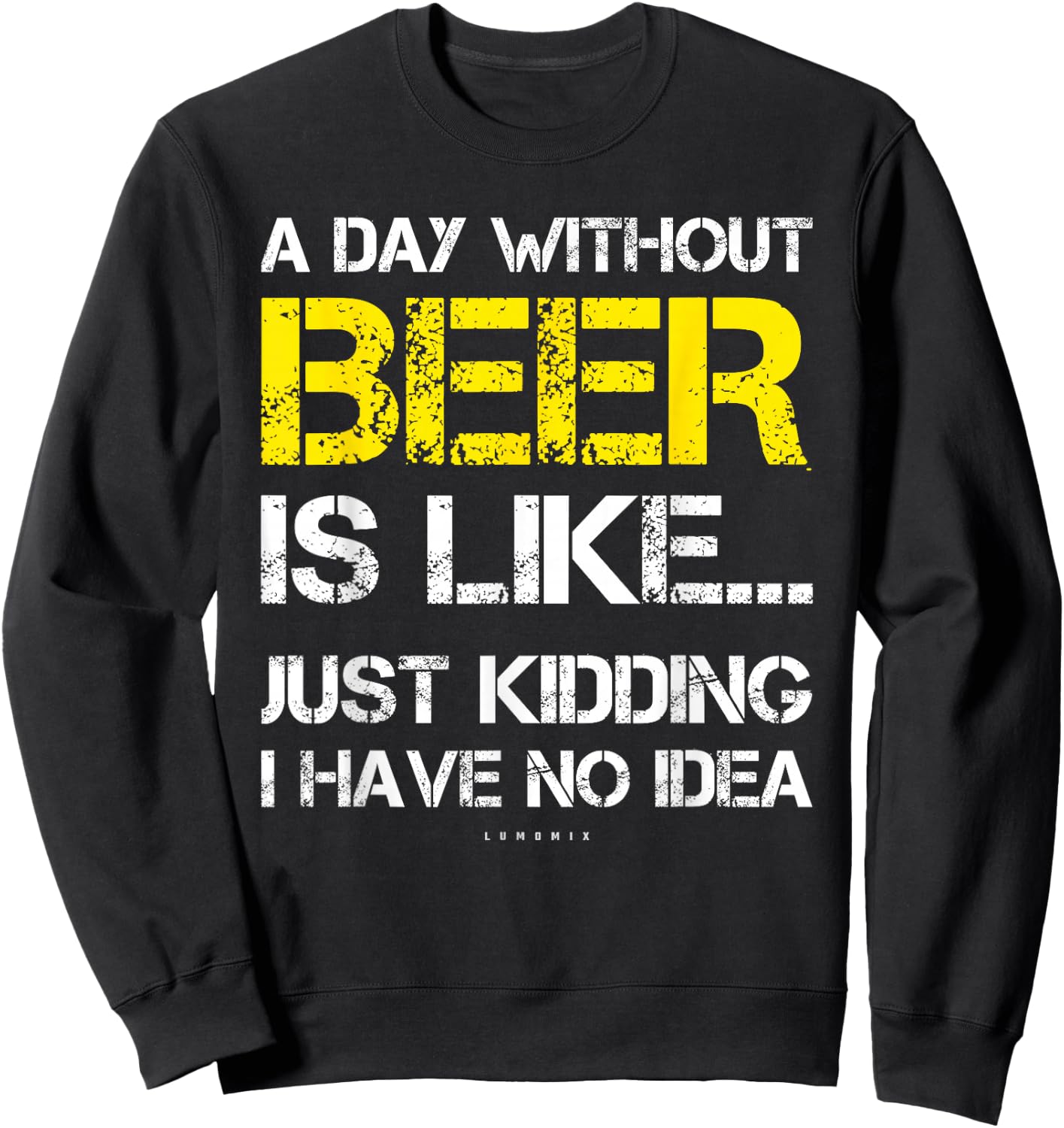 A Day Without Beer - Funny Beer Lover Gift Shirts Sweatshirt - Sweatshirt | Black