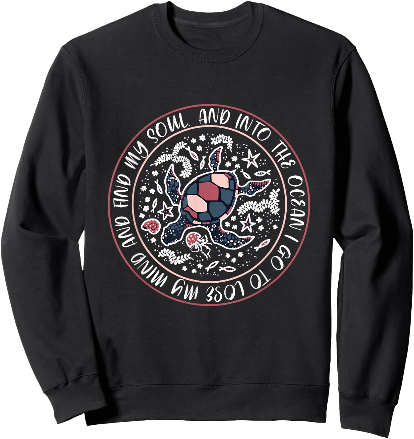 And Into The Ocean I Go To Lose My Mind And Find My Soul Sweatshirt - Sweatshirt | Black