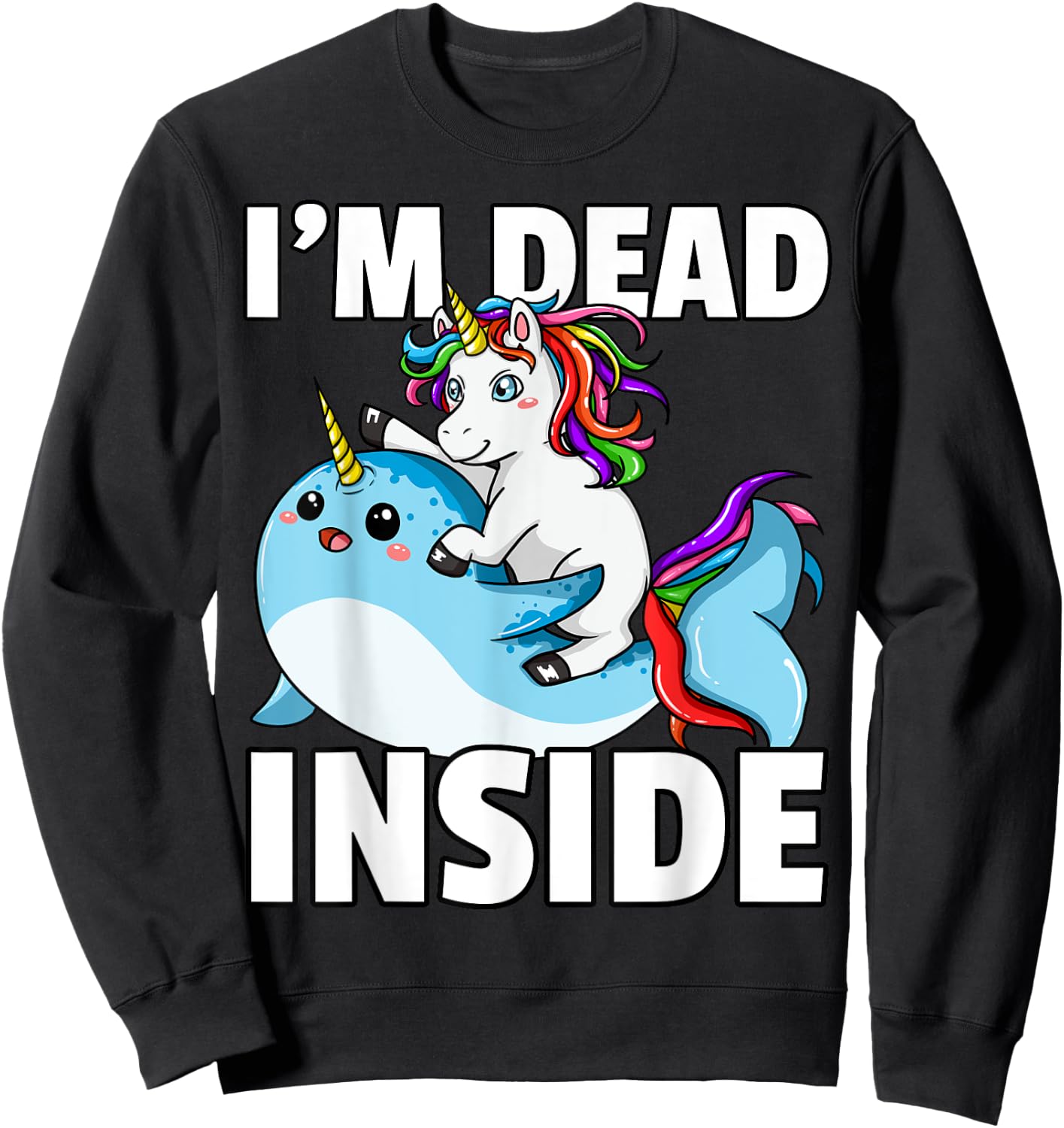 I'm Dead Inside for Narwhal Unicorn Lover Sweatshirt - Sweatshirt | Black