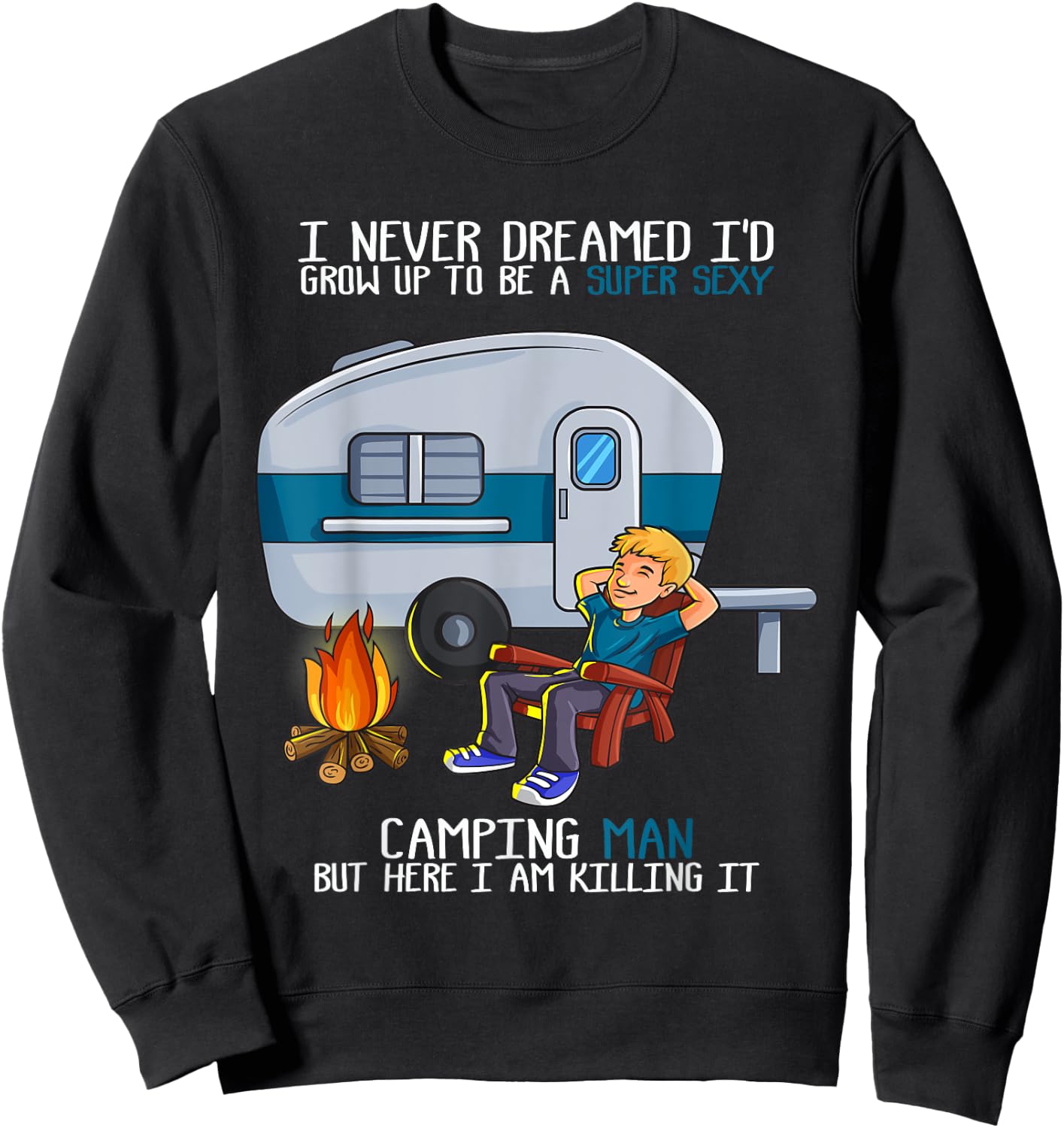 I Never Dreamed I'd Grow Up Fathers Day Sexy Camping Man Sweatshirt - Sweatshirt | Black