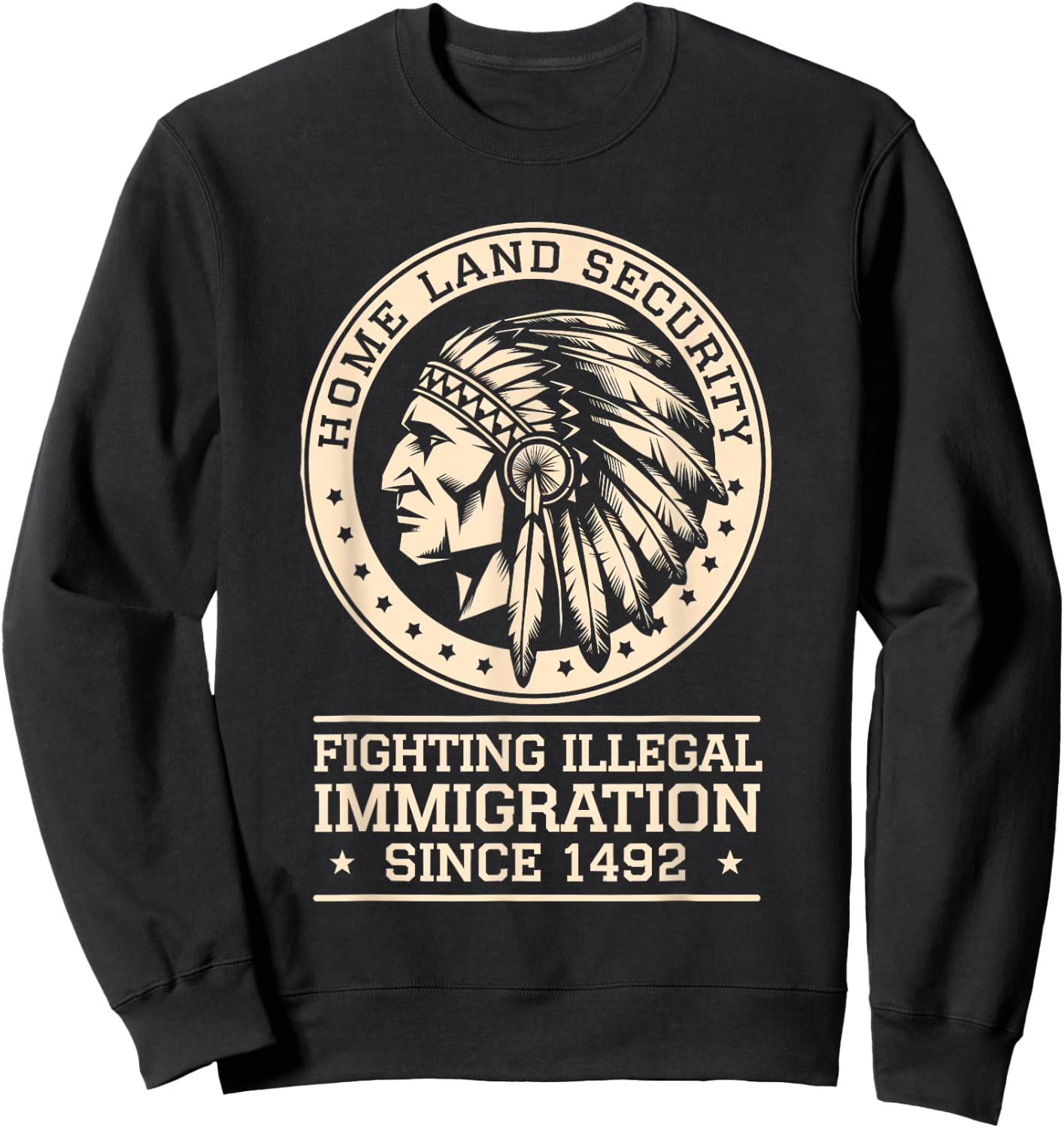 Native Chief Homeland Security Fighting Terrorism Since 1492 Sweatshirt - Sweatshirt | Black