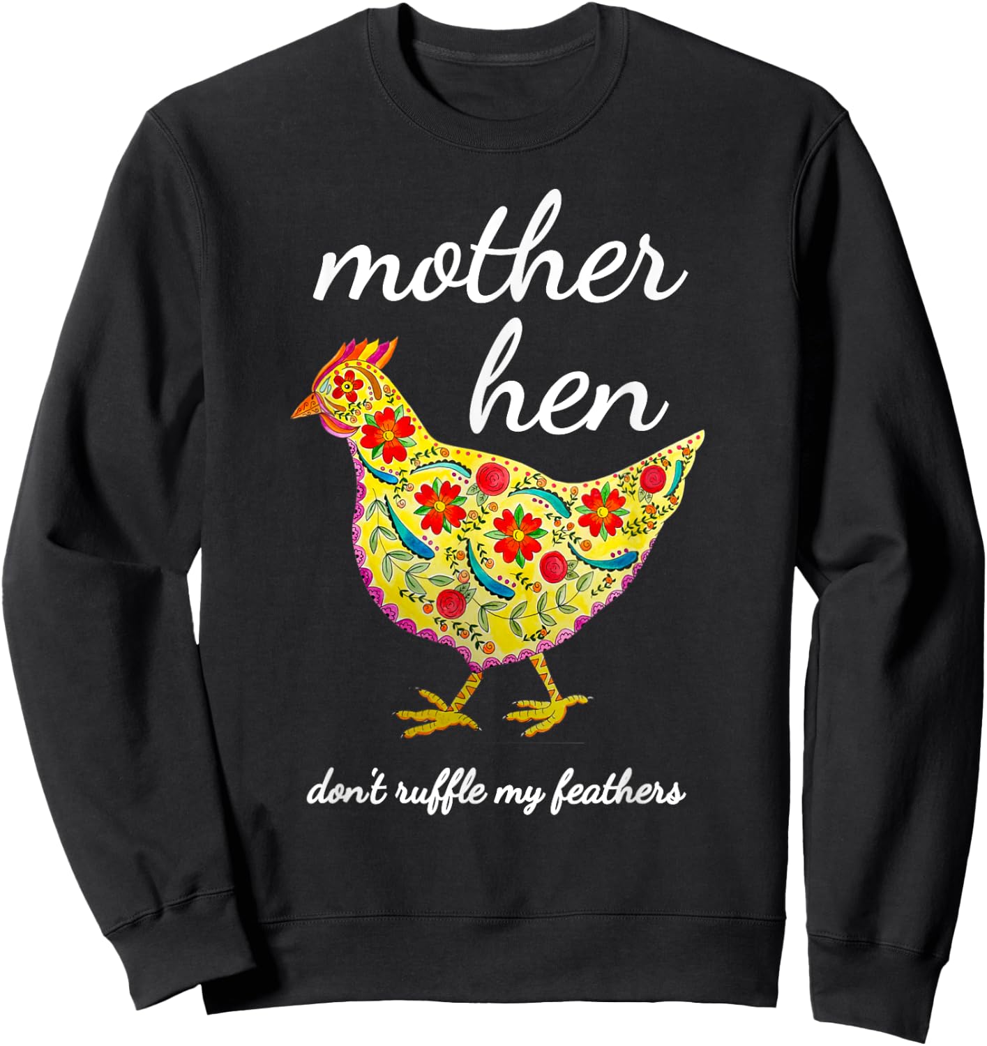 Mother Hen Don't Ruffle My Feathers Chicken Lover Sweatshirt - Sweatshirt | Black