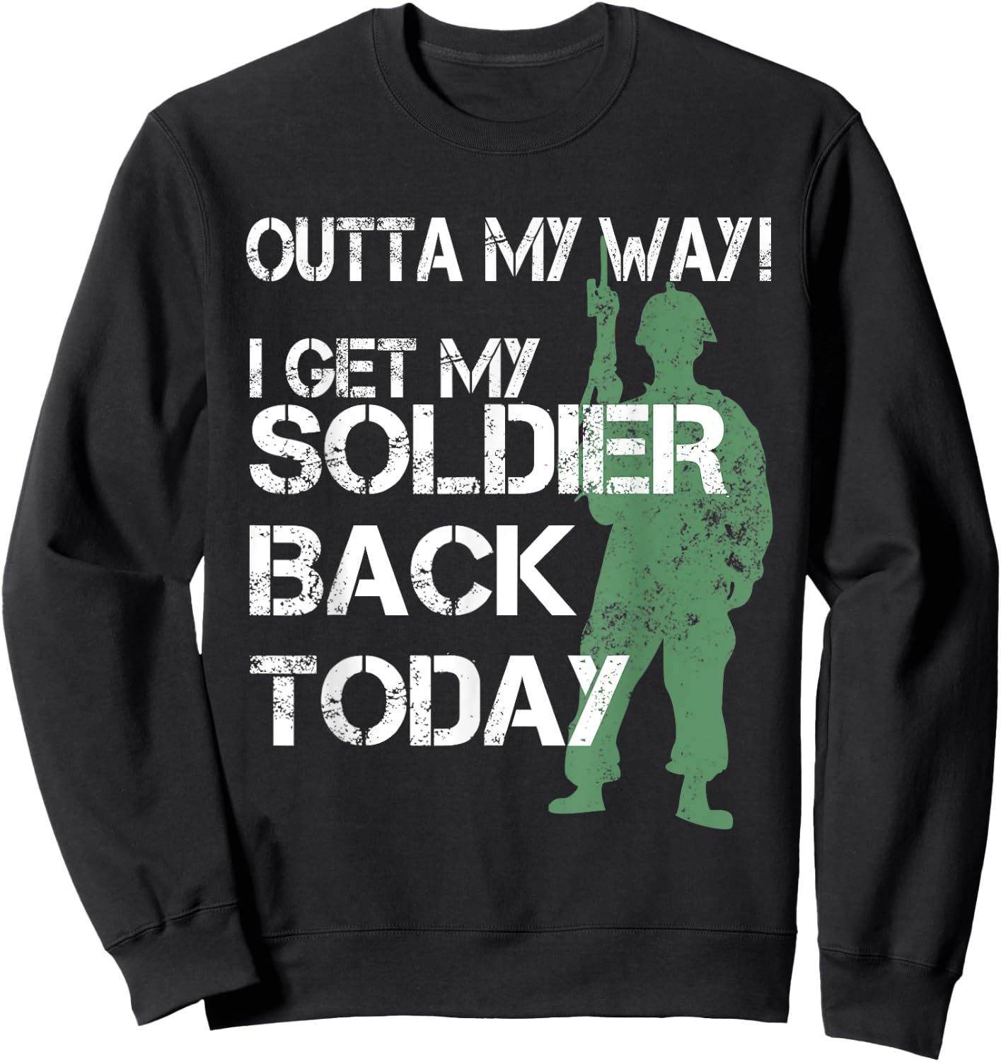 Outta My Way I Get My Soldier Back Today T Shirt Homecoming Sweatshirt - Sweatshirt | Black