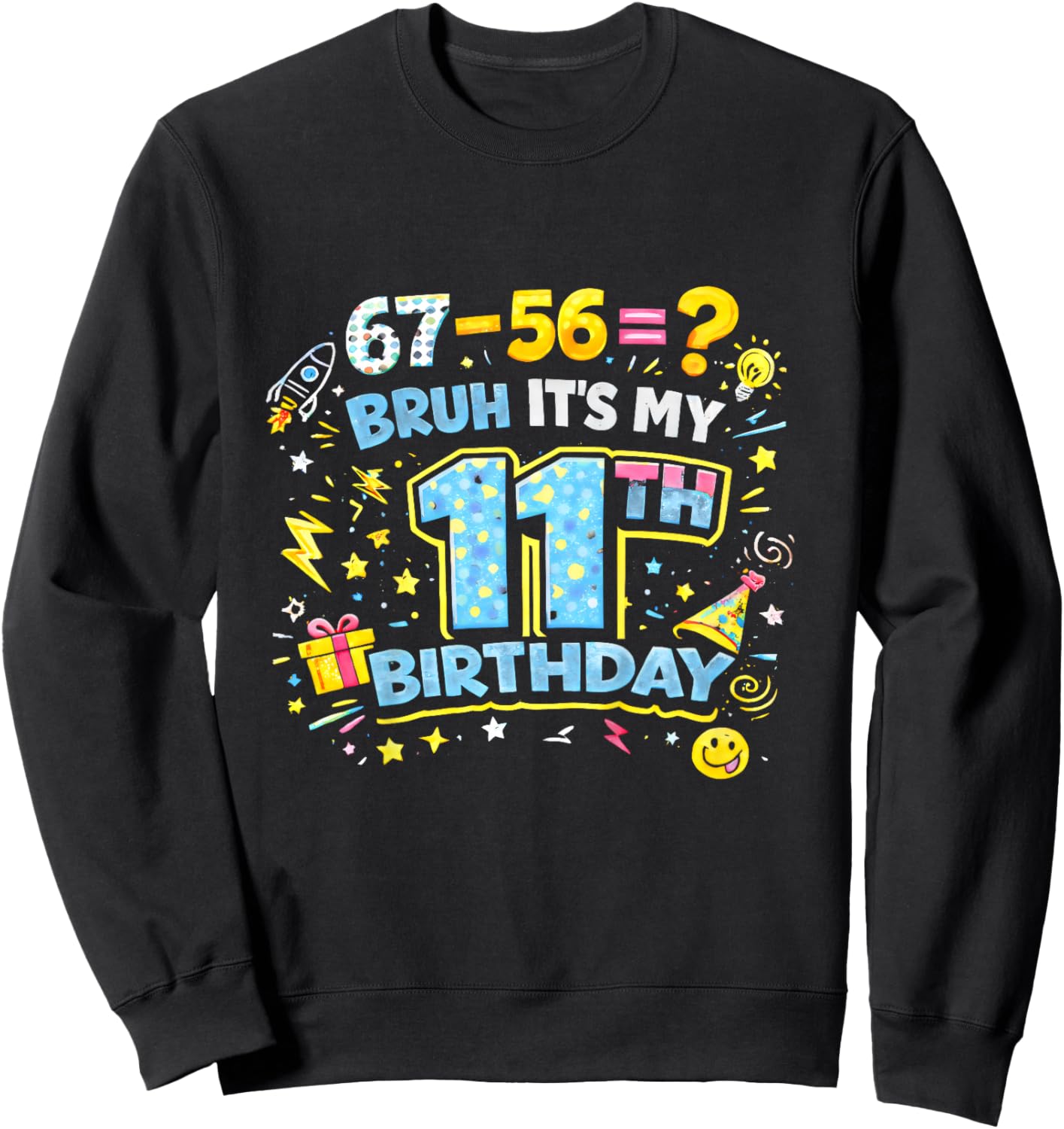 Bruh It’s My 11th Birthday Funny 67 Kids Party Boys Girls Sweatshirt - Sweatshirt | Black
