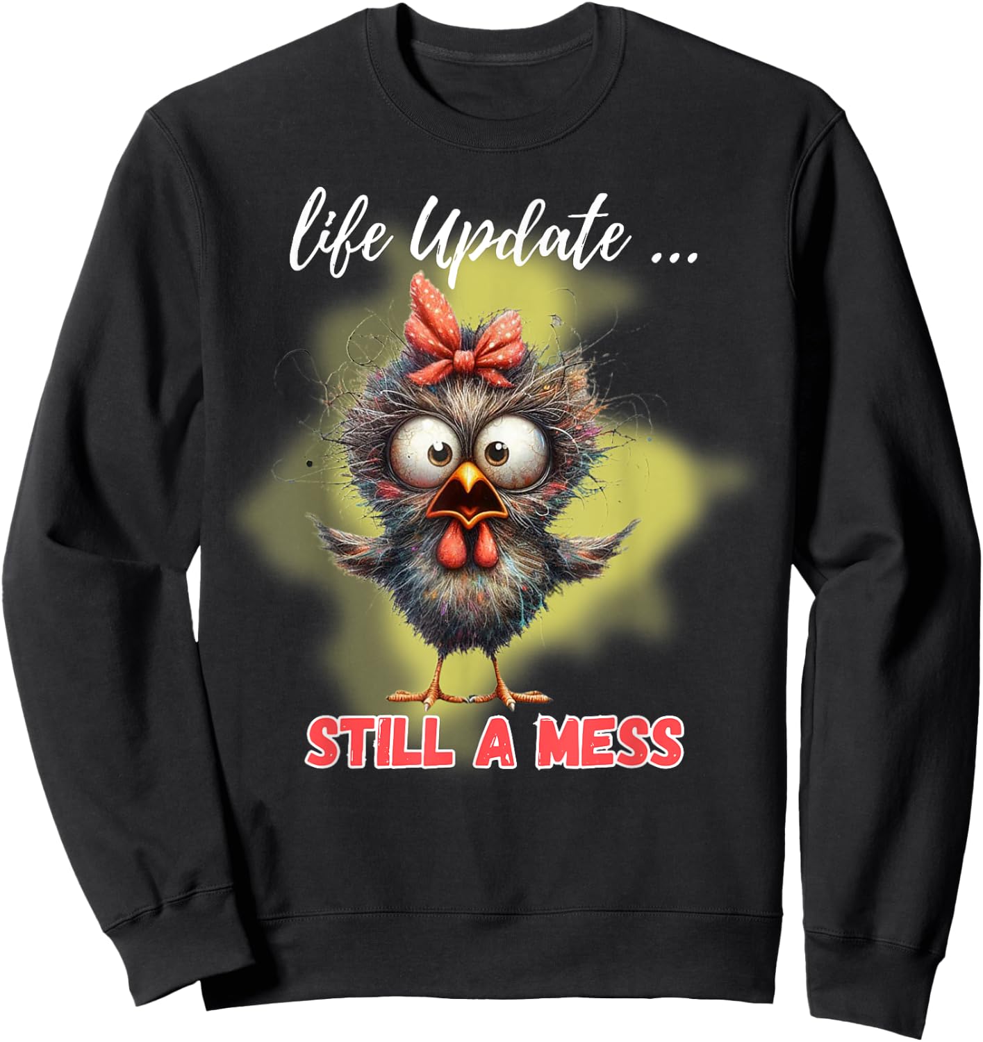 Life Update Still A Mess Funny Bird Sweatshirt - Sweatshirt | Black