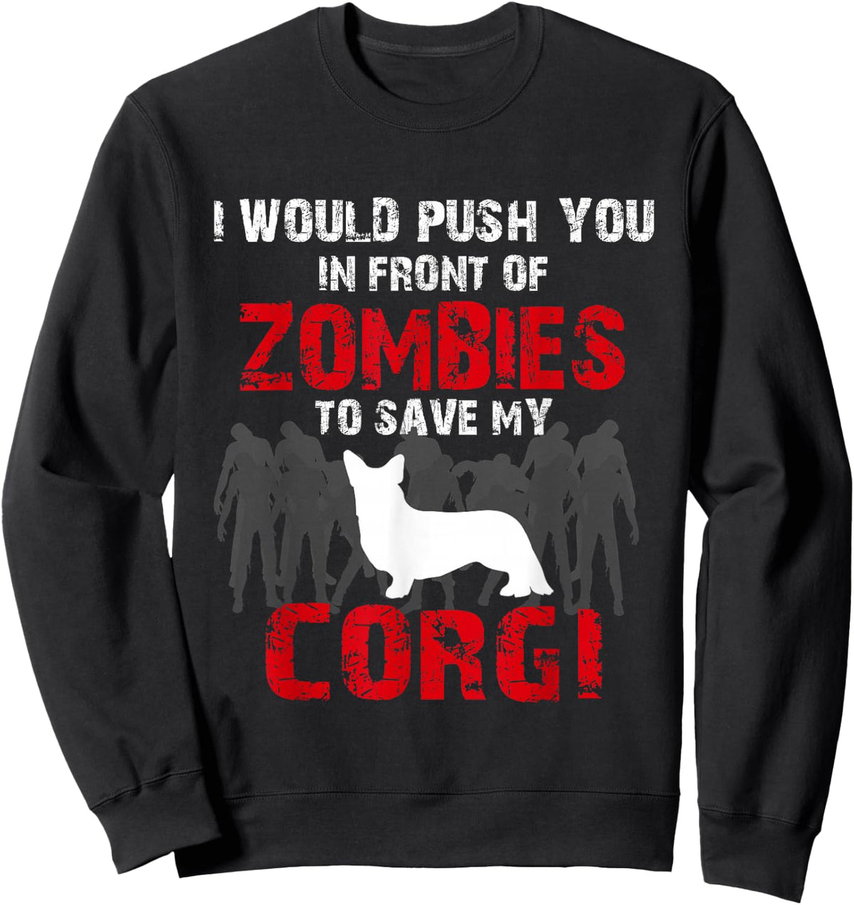I Would Push You In Front Of Zombies To Save My Corgi Cute Dog Lover Sweatshirt - Sweatshirt | Black