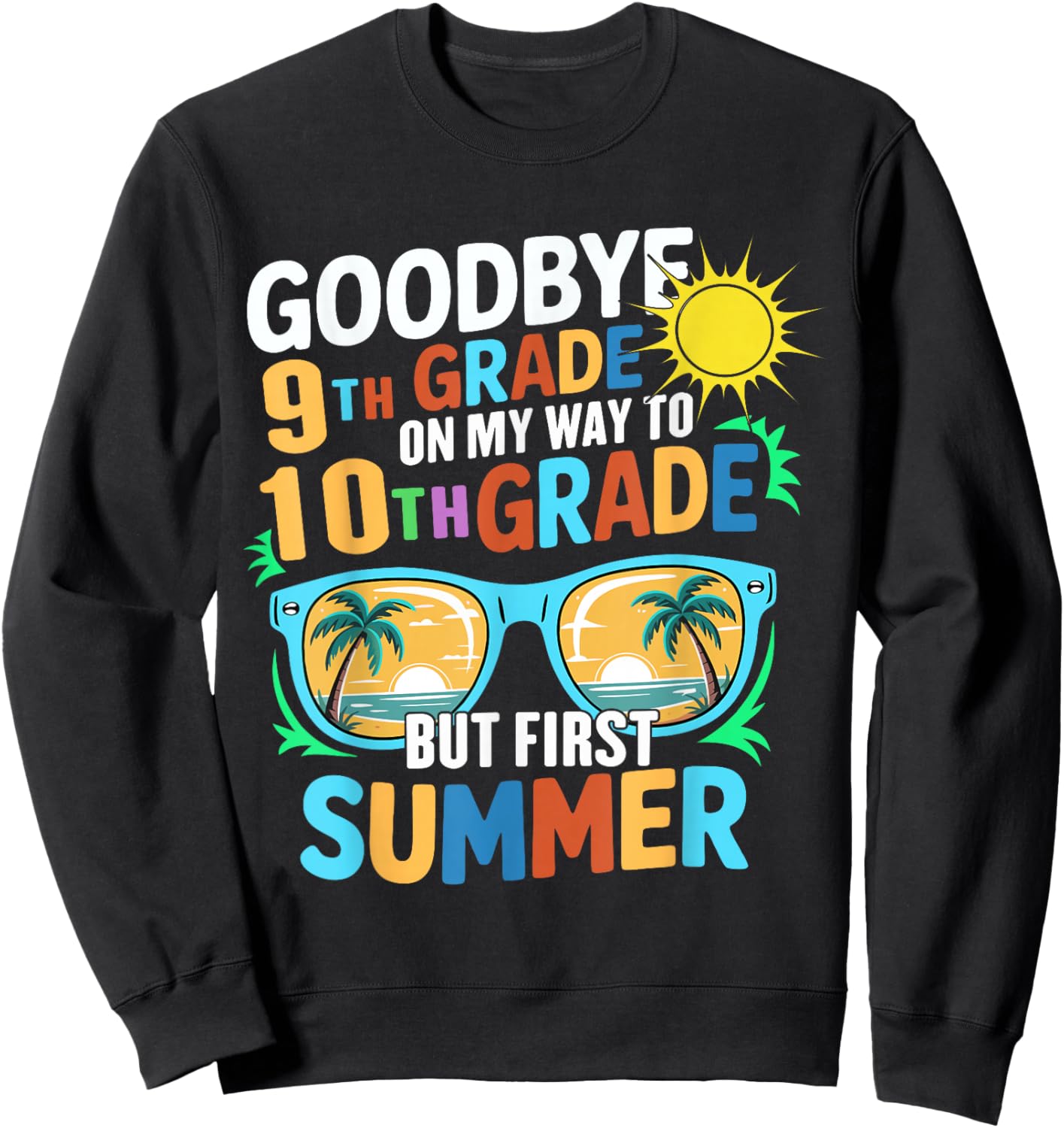 GoodBye 9th Grade On My Way To 10th Grade But First Summer Sweatshirt - Sweatshirt | Black