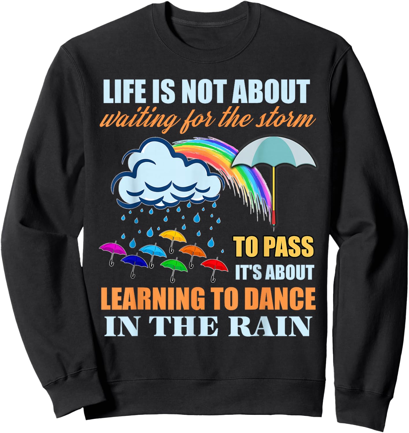 It's About Learning To Dance In The Rain T Shirt Sweatshirt - Sweatshirt | Black