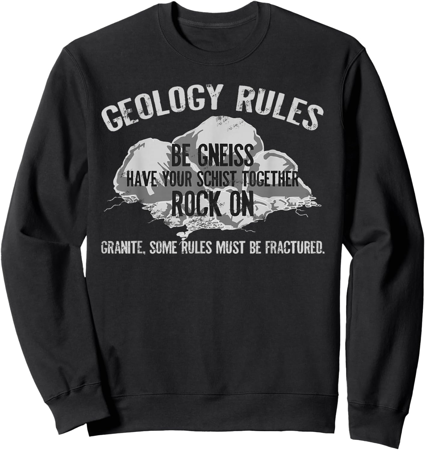 Geologist Rules Be Gneiss Rock On Geology Pun Sweatshirt - Sweatshirt | Black