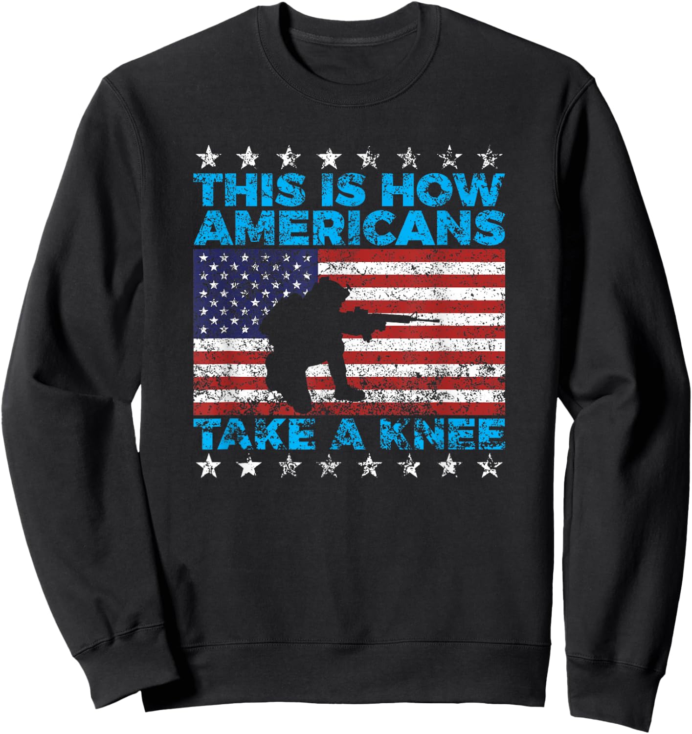 This Is How Americans Take A Knee National Anthem T Shirt Sweatshirt - Sweatshirt | Black