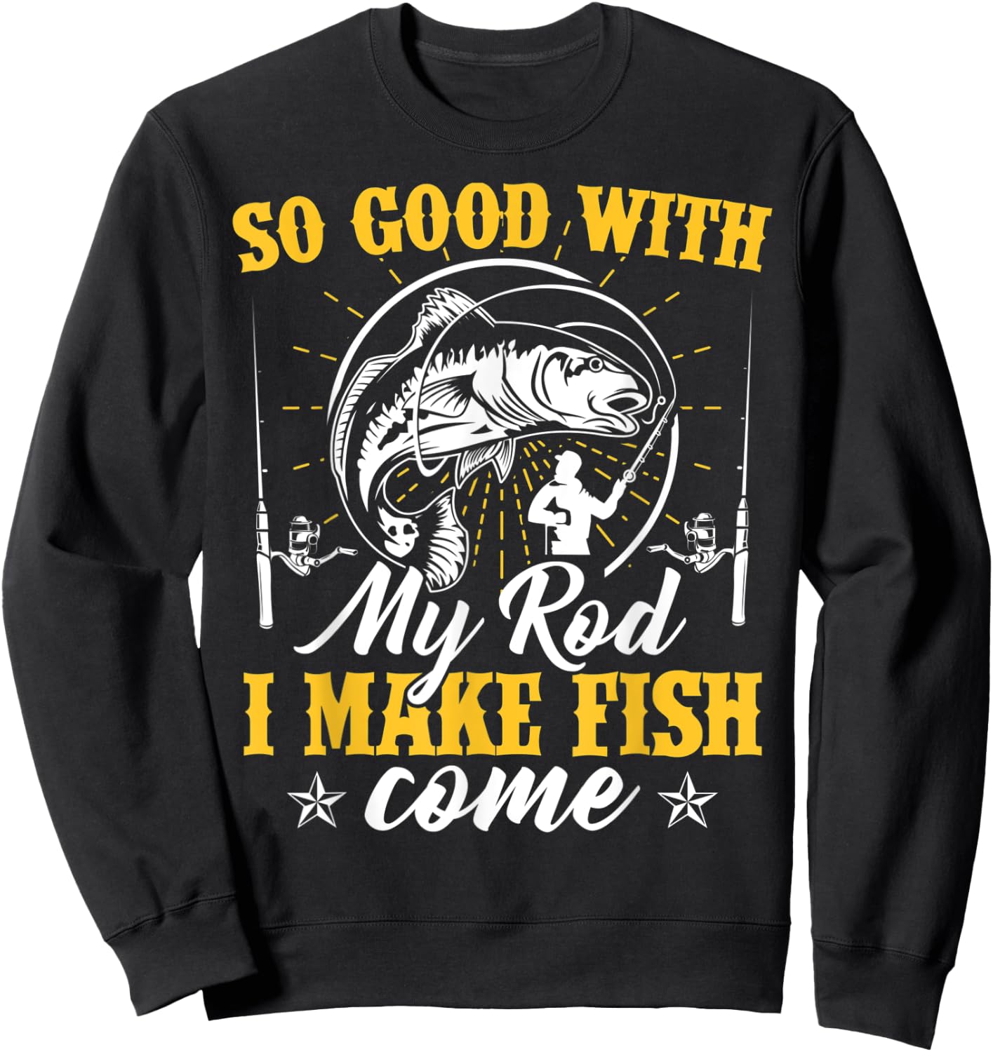So Good with My Rod I Make the Fish Come Fishing Sweatshirt - Sweatshirt | Black