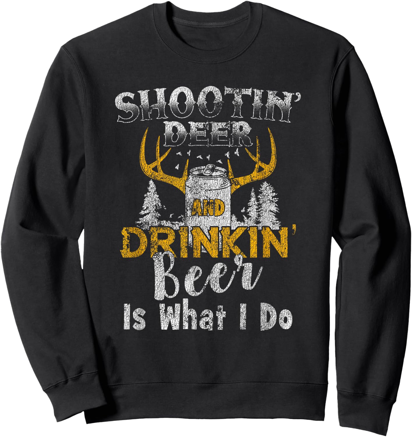 Shootin' Deer And Drinkin' Beer Distressed Sweatshirt - Sweatshirt | Black