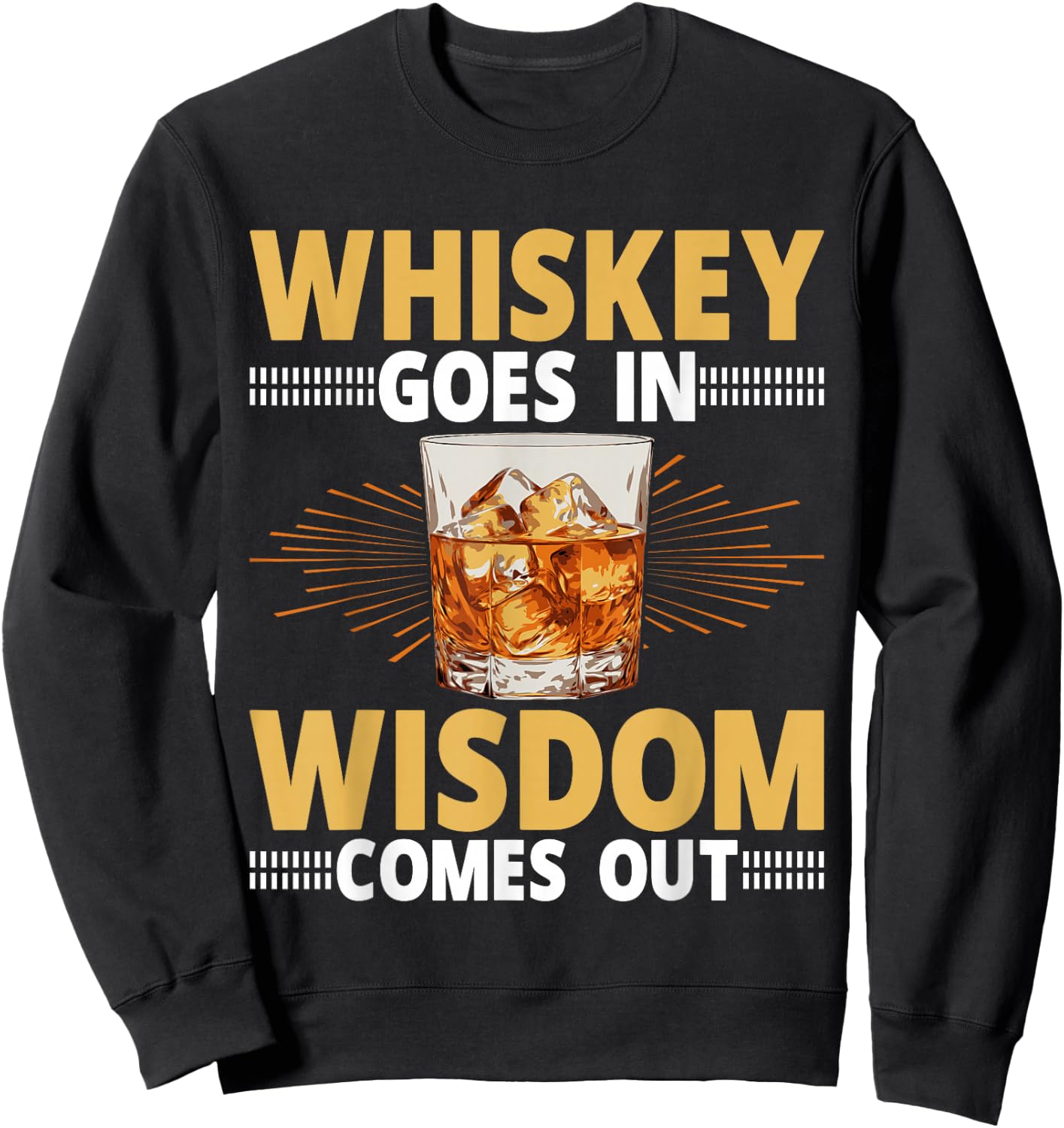 Whiskey Goes In Wisdom Comes Out Bourbon Drinking Whiskey Sweatshirt - Sweatshirt | Black