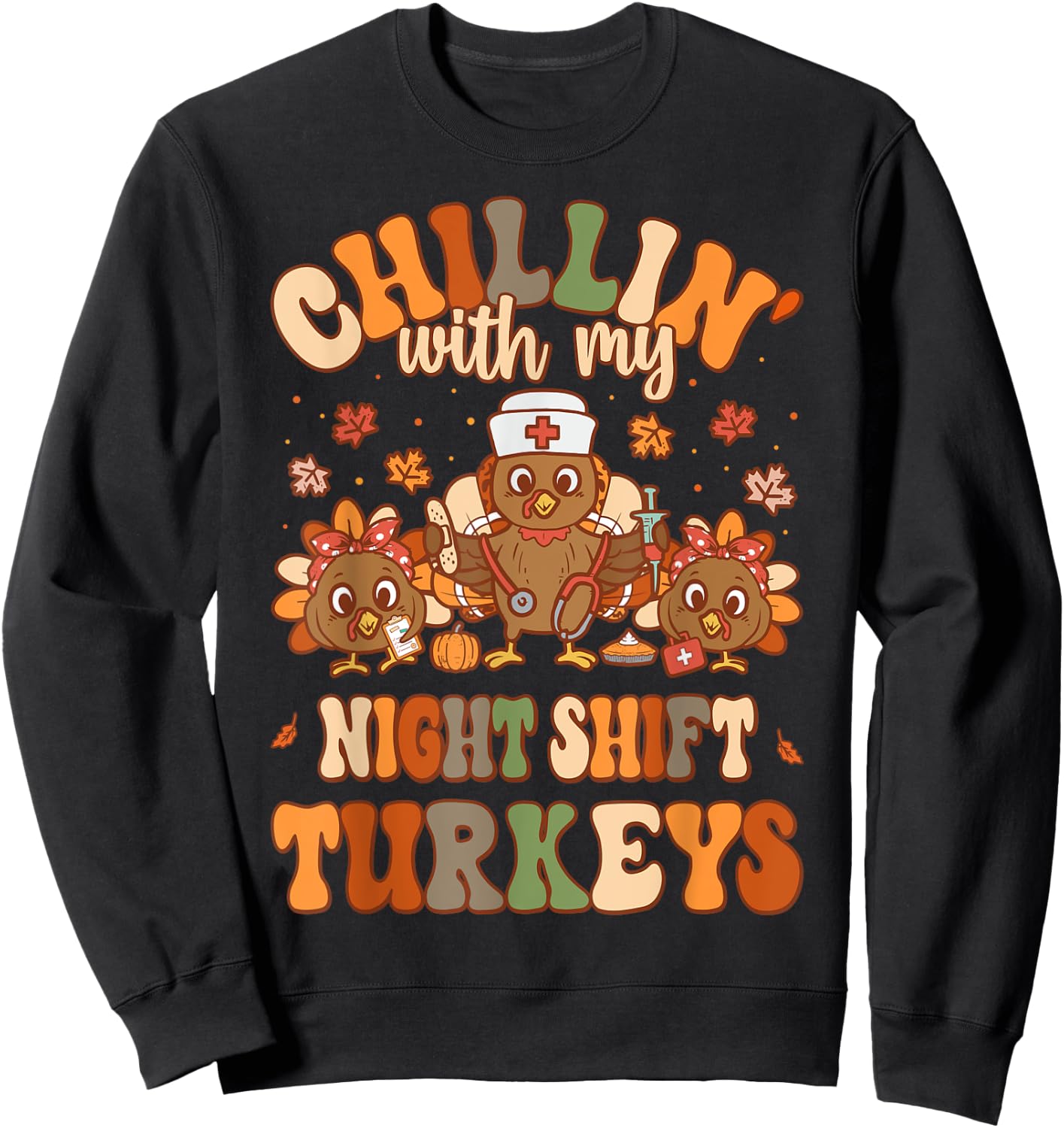 Chillin With My Night Shift Turkeys Thanksgiving Nurse Sweatshirt - Sweatshirt | Black