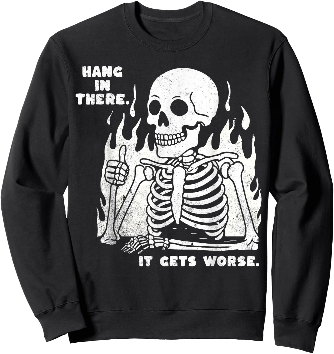 Funny Hang in There It Gets Worse Existential Dread Skeleton Sweatshirt - Sweatshirt | Black