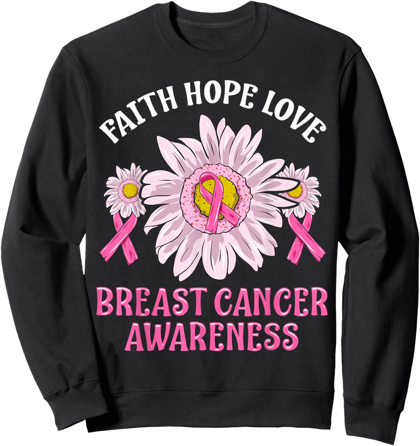 Faith Hope Love Breast Cancer Awareness Flower Pink Ribbon Sweatshirt - Sweatshirt | Black