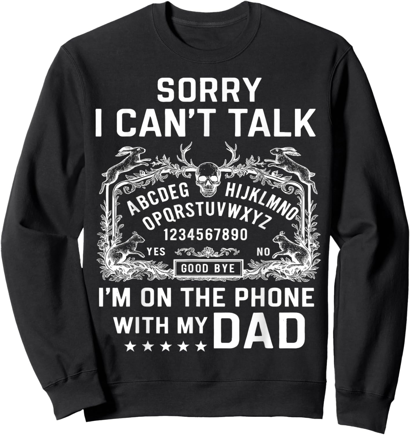 Sorry I Can’t Talk I’m On The Phone with My Dad Ouija Board Sweatshirt - Sweatshirt | Black