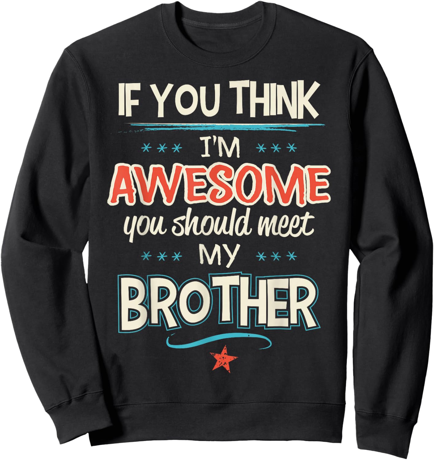 If You Think I'm Awesome You Should Meet My Brother Sweatshirt - Sweatshirt | Black