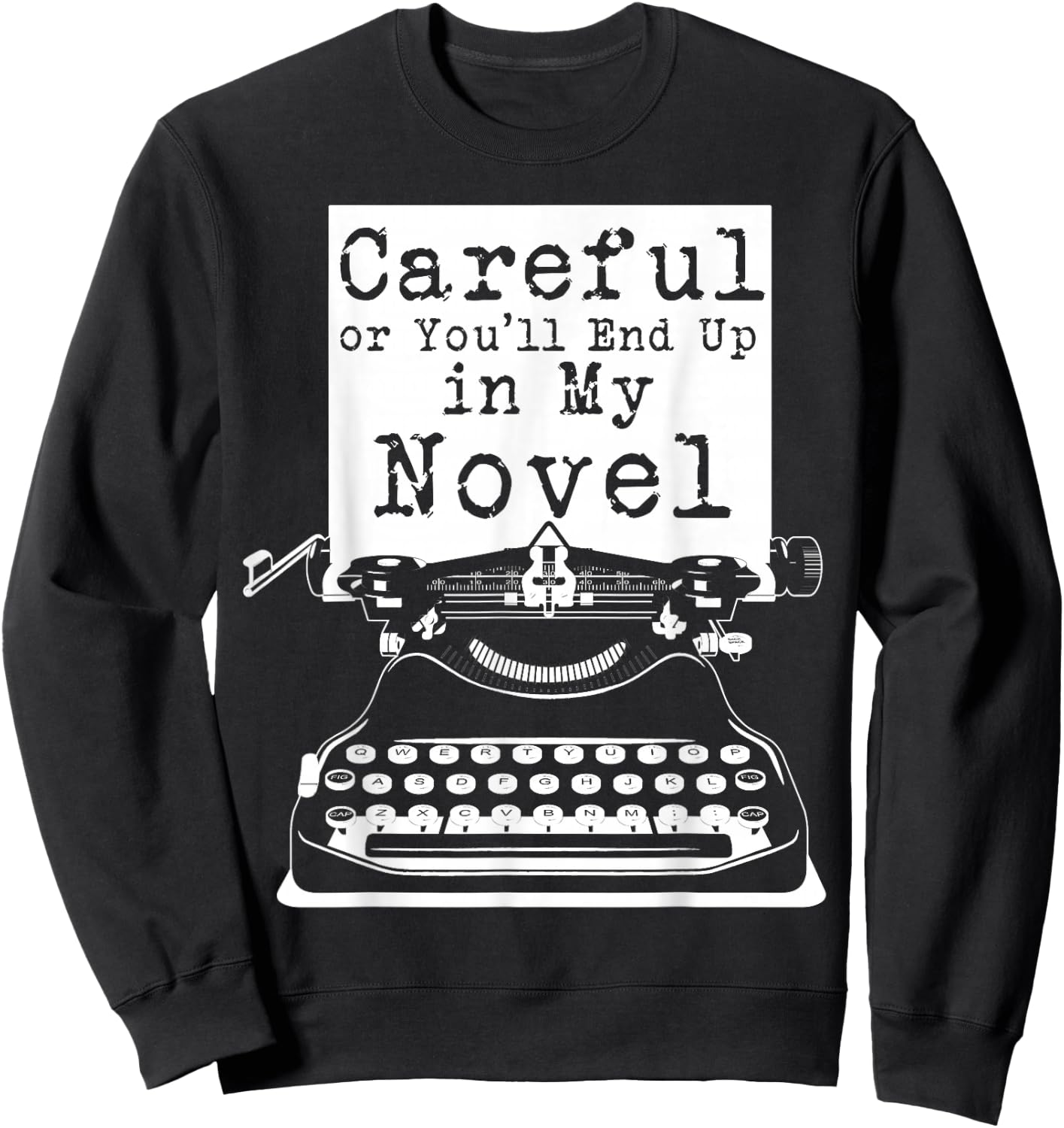 Careful Or You'll End Up In My Novel Sweatshirt - Sweatshirt | Black