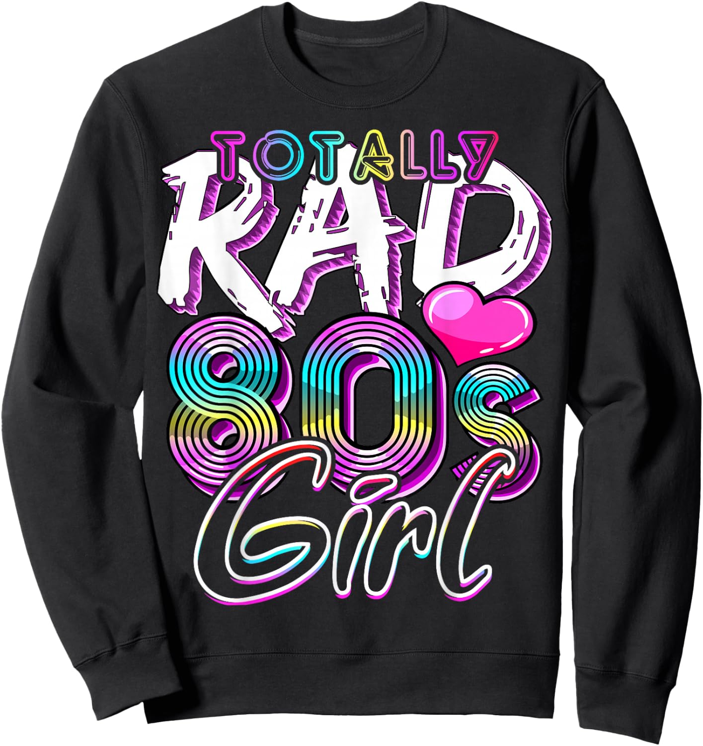 Totally Rad 80's Girl Retro Party Costume Gift Sweatshirt - Sweatshirt | Black