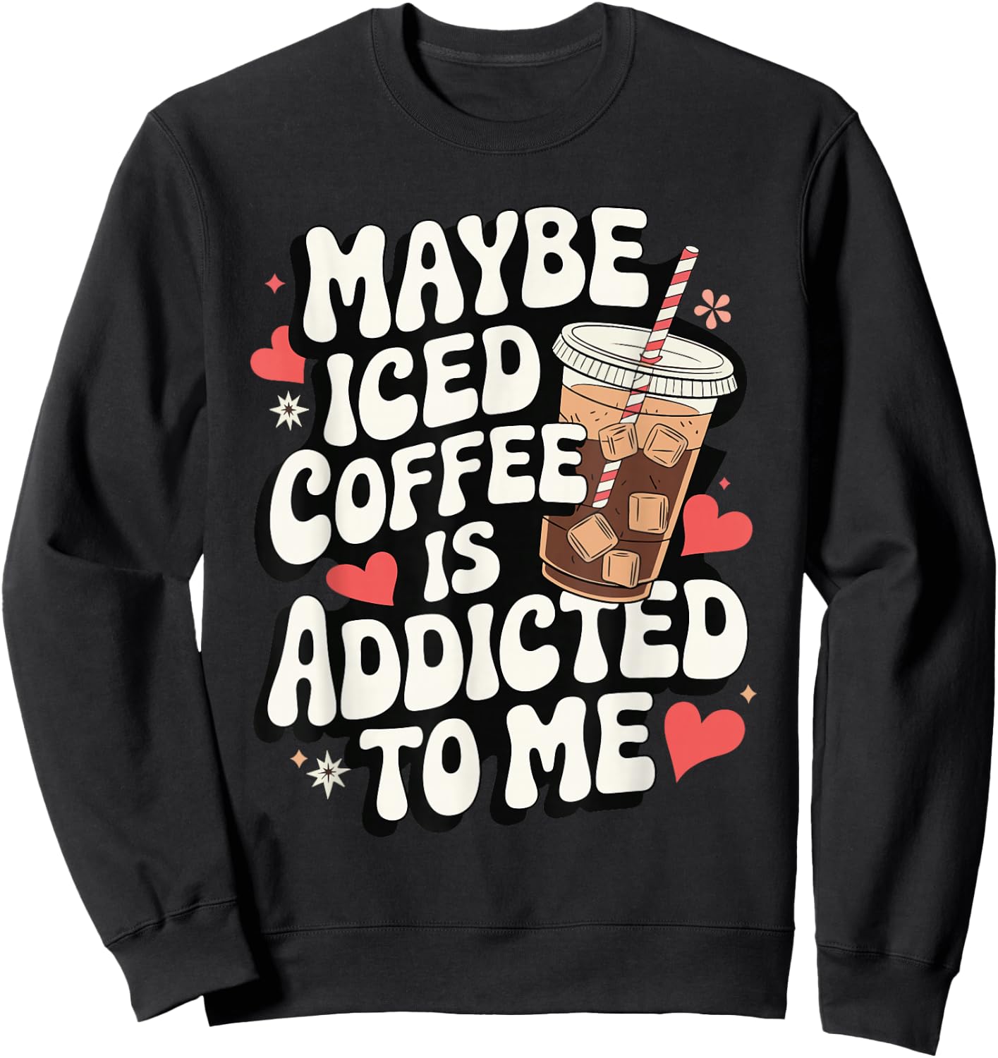 Maybe Iced Coffee Is Addicted To Me Sweatshirt - Sweatshirt | Black