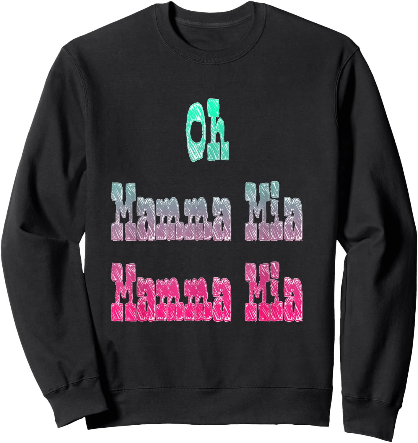 Oh Mamma Mia Let Me Go Sweatshirt - Sweatshirt | Black