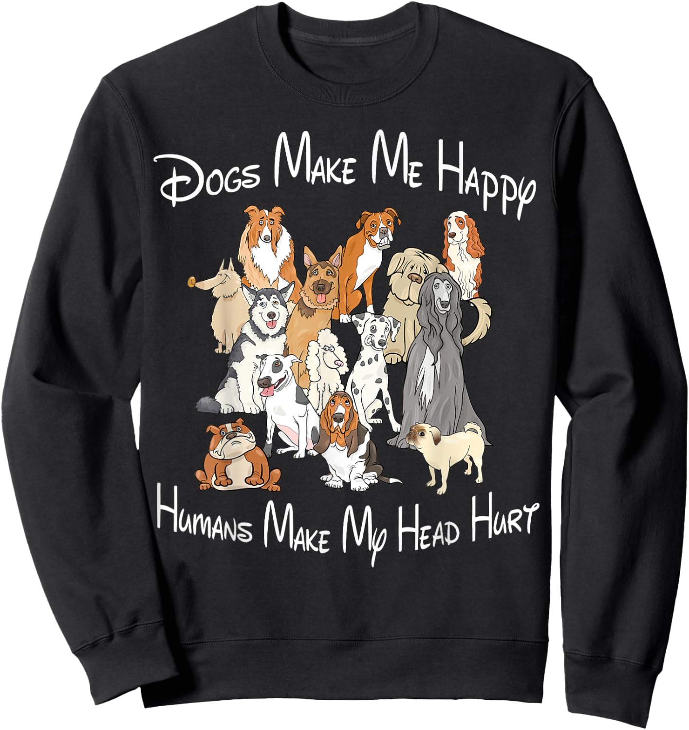 Dogs make me happy humans make my head hurt Sweatshirt - Sweatshirt | Black