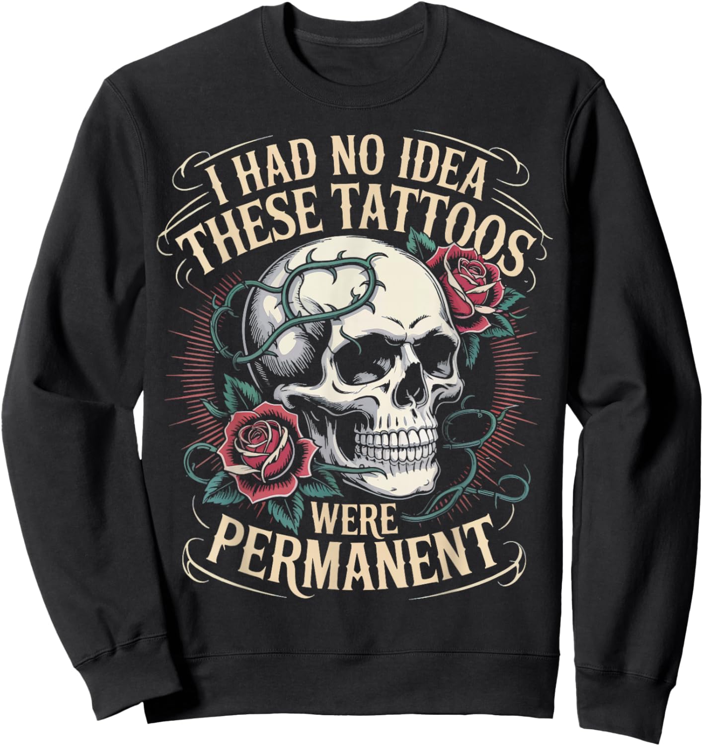I Had No Idea These Tattoos Were Permanent Sweatshirt - Sweatshirt | Black