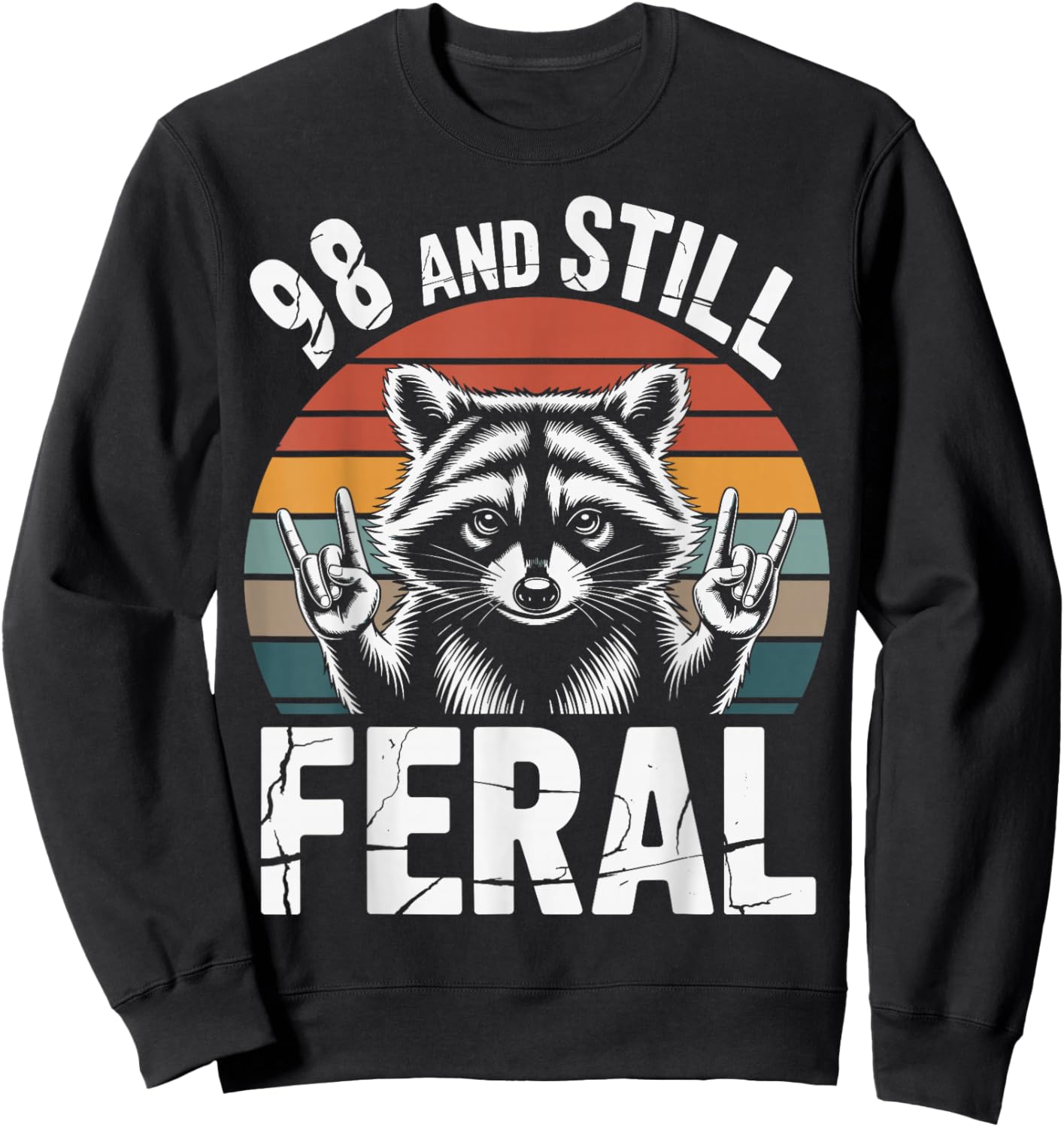 98 and Still Feral 98th Birthday 98 Years Old Funny Sweatshirt - Sweatshirt | Black