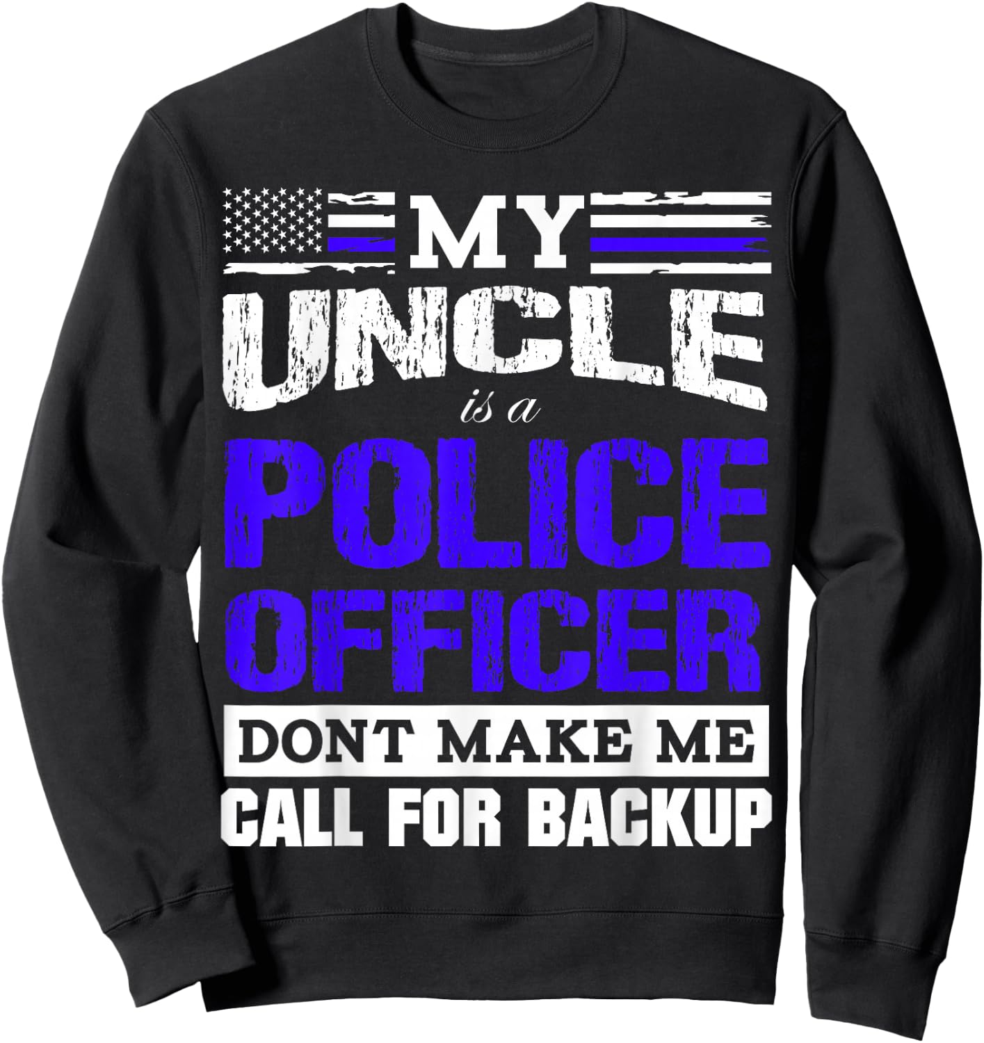 My Uncle is a Cop - Don't Make Me Call for Backup Sweatshirt - Sweatshirt | Black