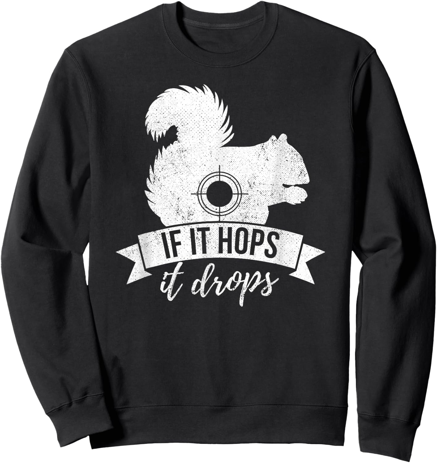 IF IT HOPS IT DROPS Funny Squirrel Hunting Sweatshirt - Sweatshirt | Black