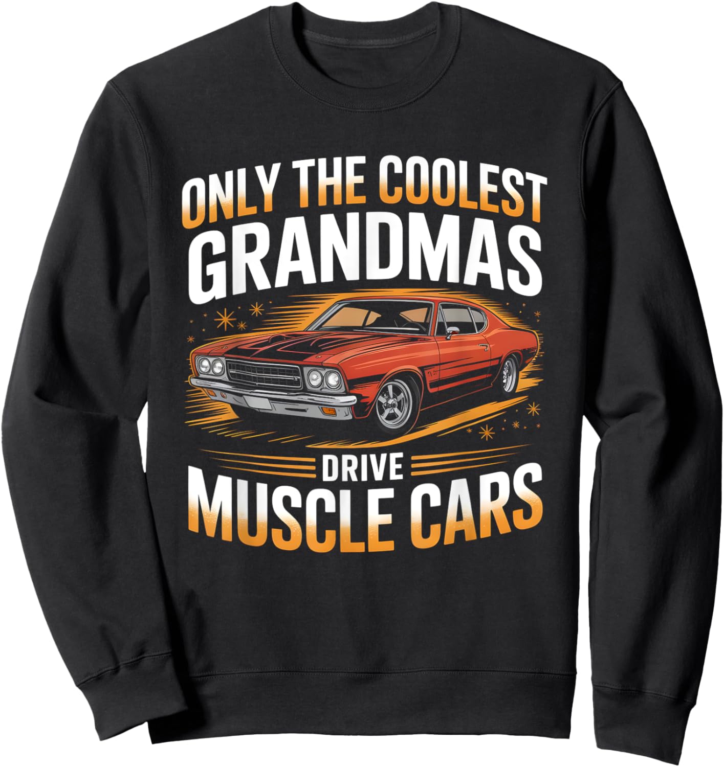 Only The Coolest Grandmas Drive Muscle Cars Classic Car Sweatshirt - Sweatshirt | Black
