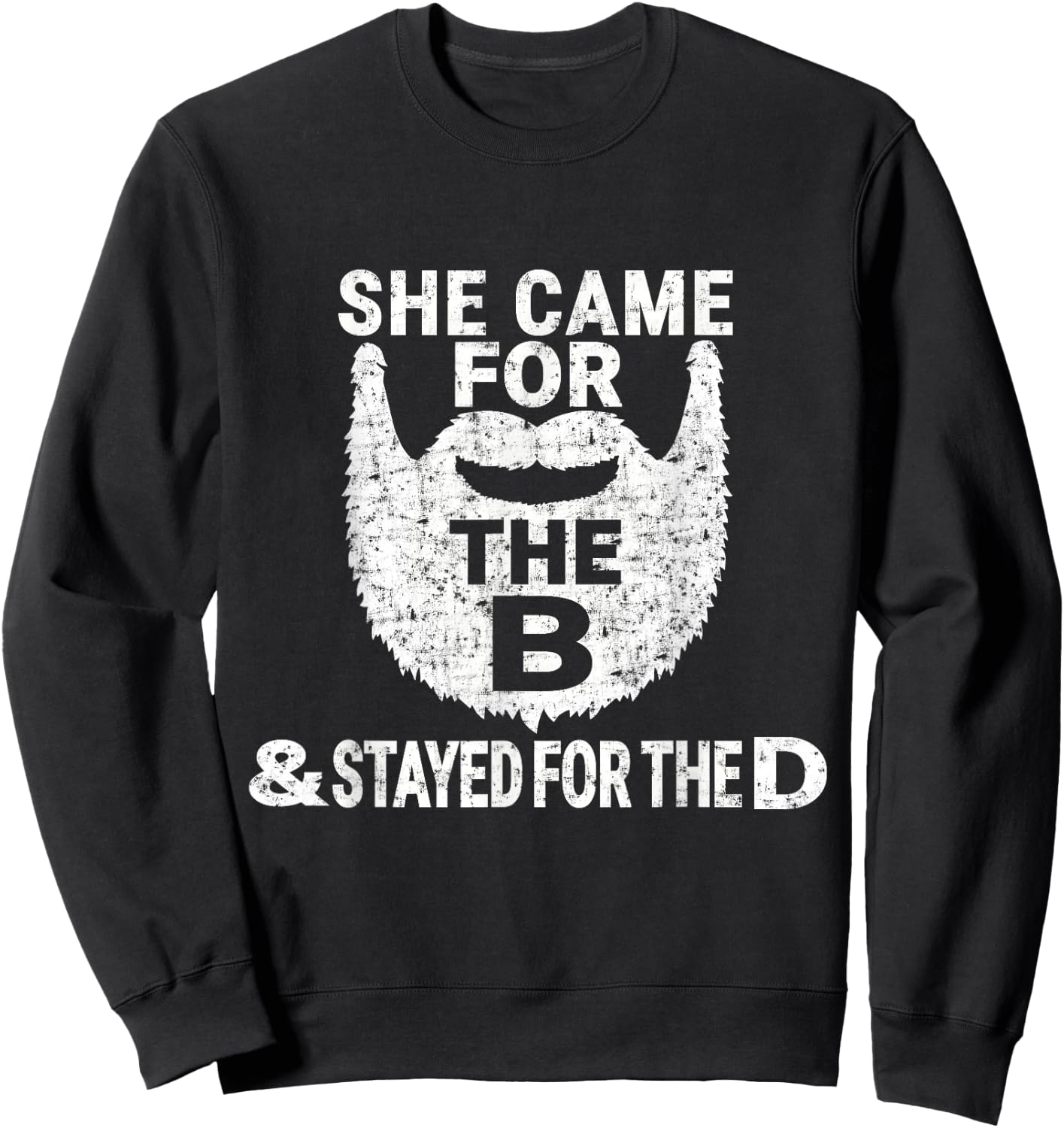 She Came for the B And Stayed for the D Funny Beard T Shirt Sweatshirt - Sweatshirt | Black