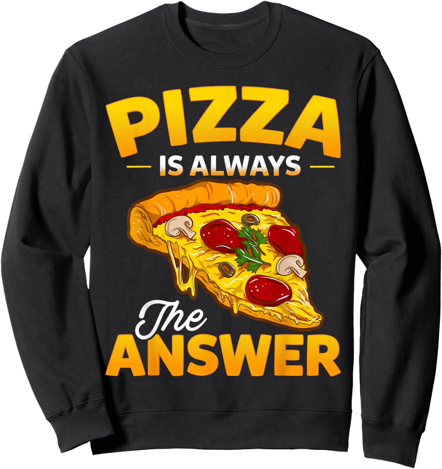 Pizza is Always the Answer Pizza Lover Sweatshirt - Sweatshirt | Black