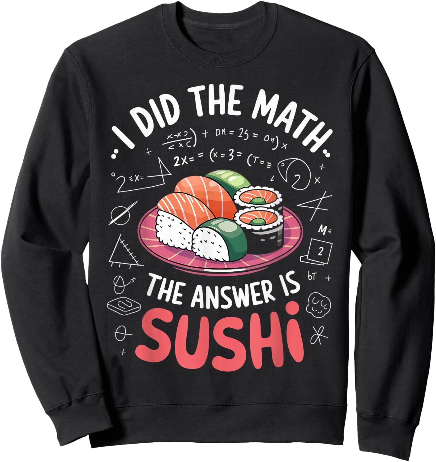 Food Lovers I Did The Math Answer Is Sushi Sweatshirt - Sweatshirt | Black