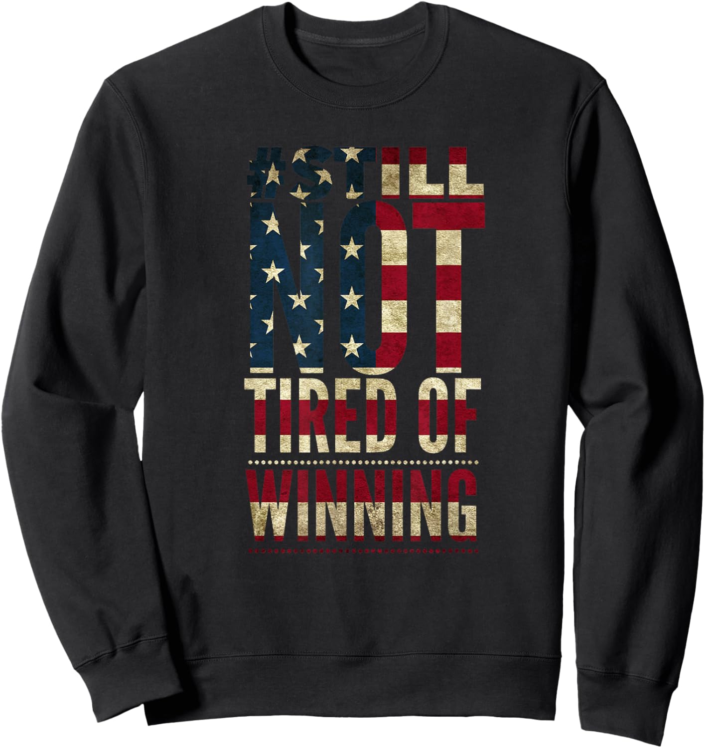American Flag Still Not Tired of Winning Sweatshirt - Sweatshirt | Black