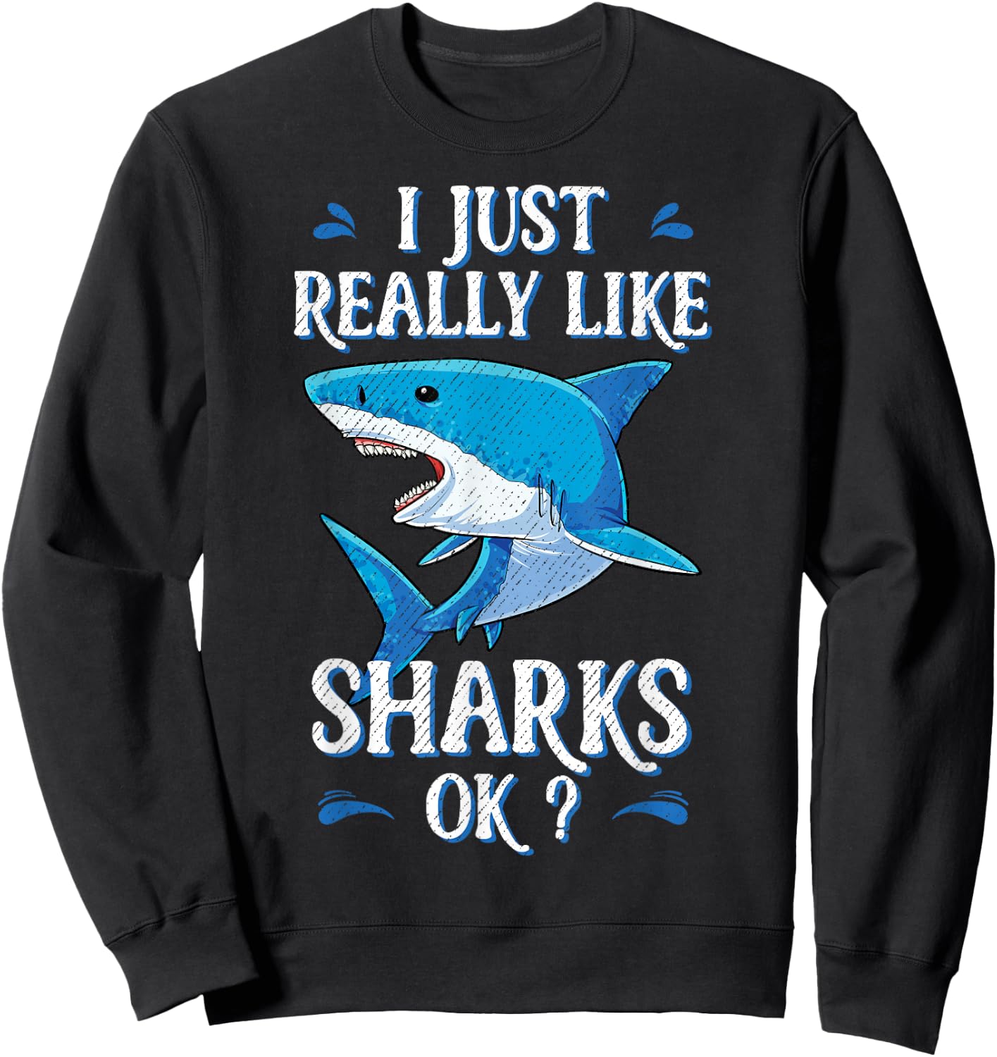 I Just Really Like Sharks OK? Funny Shark Gifts Sweatshirt - Sweatshirt | Black