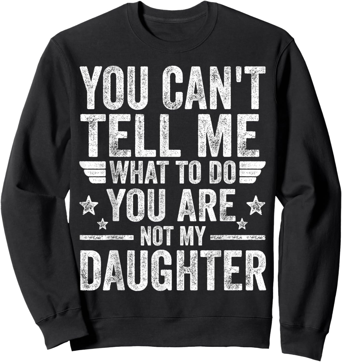 You're Not My Daughter Funny Father's Day Shirts For Dad Men Sweatshirt - Sweatshirt | Black